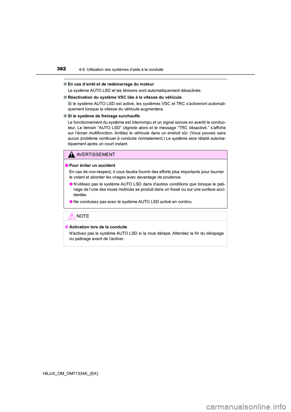 TOYOTA HILUX 2022  Manuel du propriétaire (in French) 3824-5. Utilisation des systèmes d’aide à la conduite
HILUX_OM_OM71334K_(EK)
�QEn cas d’arrêt et de redémarrage du moteur 
Le système AUTO LSD et les témoins sont automatiquement désactivé