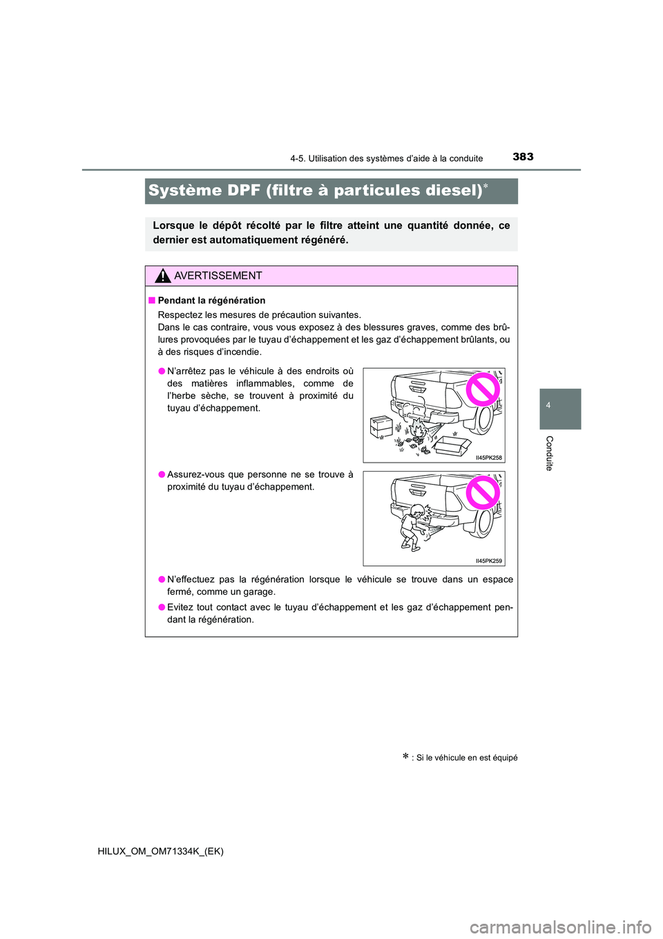 TOYOTA HILUX 2022  Manuel du propriétaire (in French) 383
4
4-5. Utilisation des systèmes d’aide à la conduite
Conduite
HILUX_OM_OM71334K_(EK)
Système DPF (filtre à par ticules diesel)
 : Si le véhicule en est équipé
Lorsque le dépôt ré