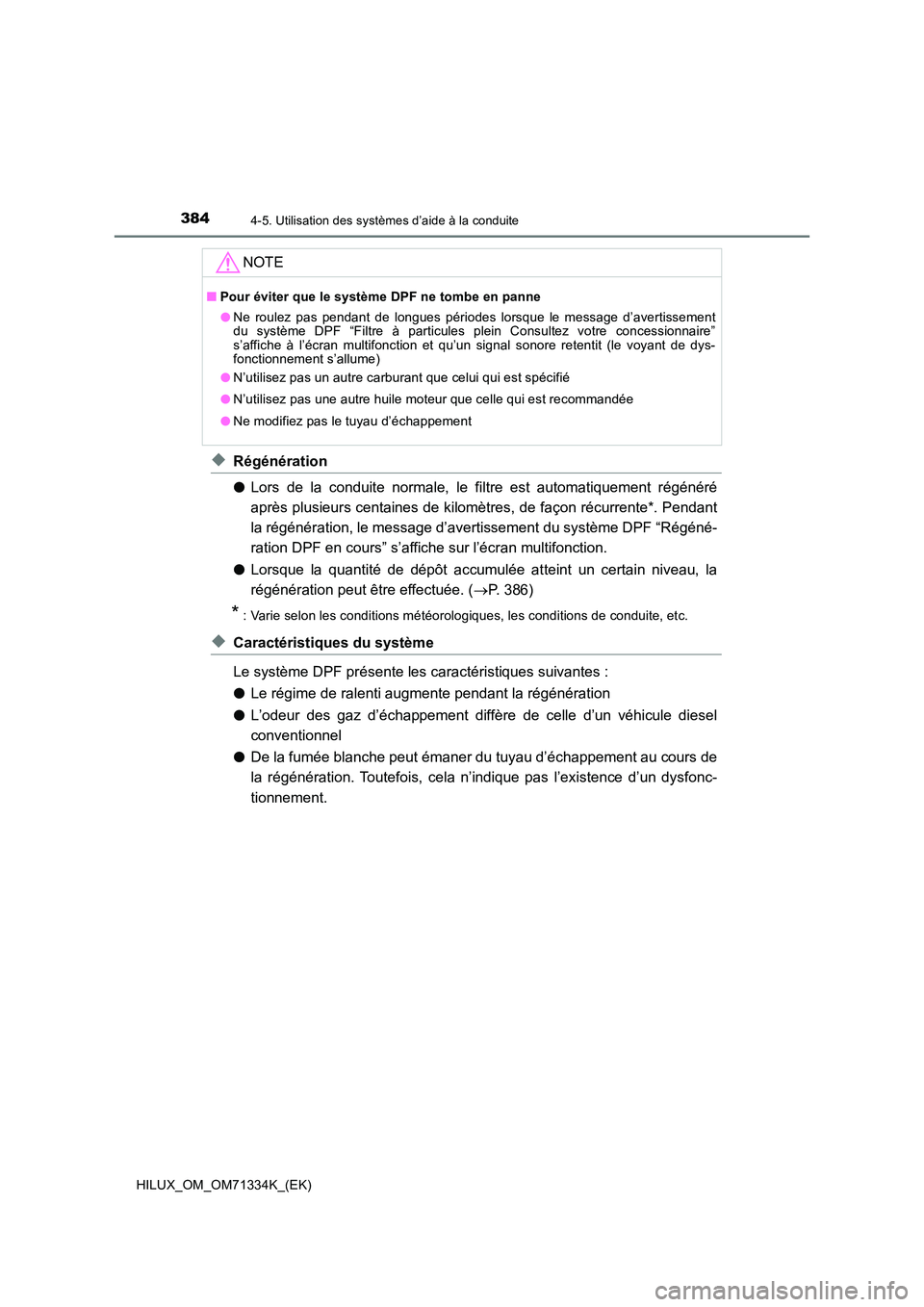 TOYOTA HILUX 2022  Manuel du propriétaire (in French) 3844-5. Utilisation des systèmes d’aide à la conduite
HILUX_OM_OM71334K_(EK)
�XRégénération 
�O Lors de la conduite normale, le filtre est automatiquement régénéré 
après plusieurs centain