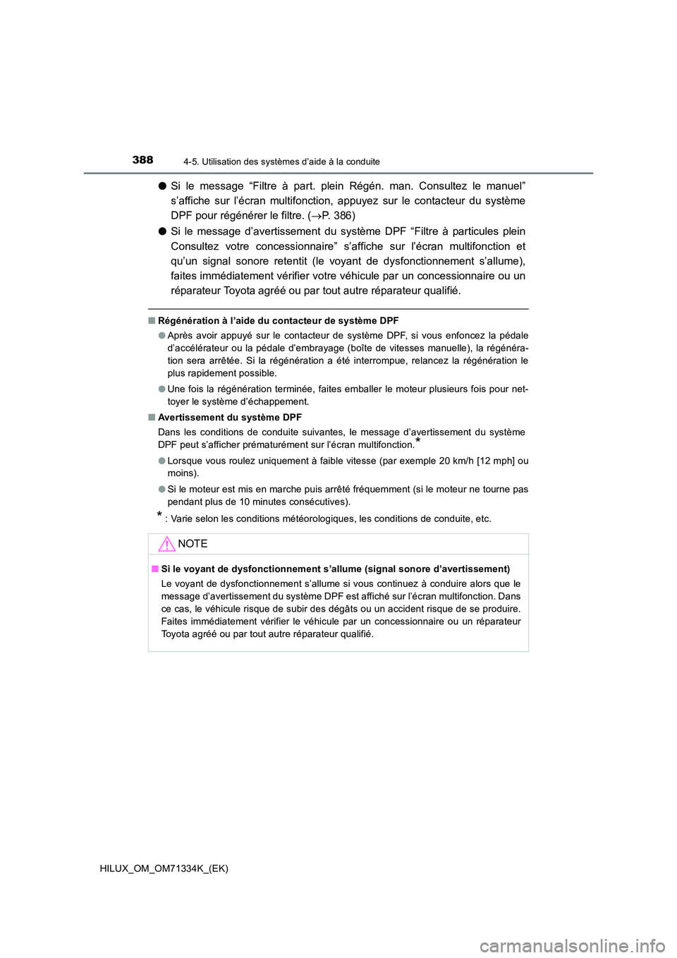 TOYOTA HILUX 2022  Manuel du propriétaire (in French) 3884-5. Utilisation des systèmes d’aide à la conduite
HILUX_OM_OM71334K_(EK)
�OSi le message “Filtre à part. plein Régén. man. Consultez le manuel” 
s’affiche sur l’écran multifonction