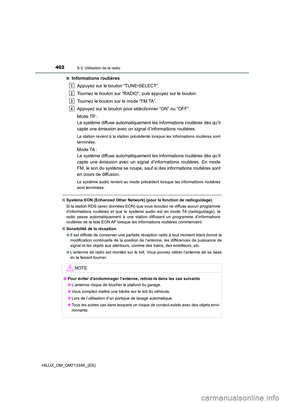TOYOTA HILUX 2022  Manuel du propriétaire (in French) 4025-3. Utilisation de la radio
HILUX_OM_OM71334K_(EK) 
�QInformations routières 
Appuyez sur le bouton “TUNE•SELECT”. 
Tournez le bouton sur “RADIO”, puis appuyez sur le bouton. 
Tournez l