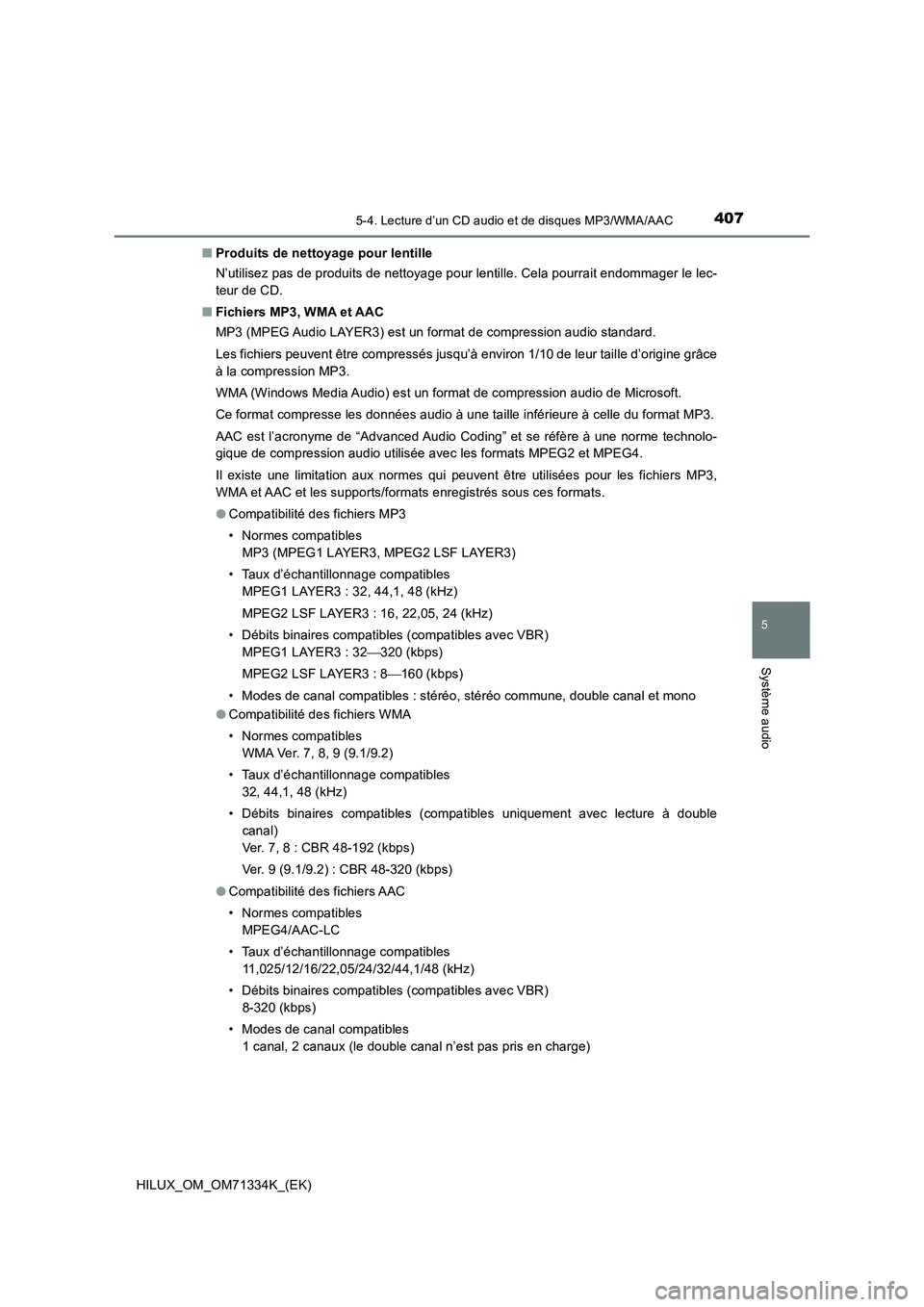 TOYOTA HILUX 2022  Manuel du propriétaire (in French) 4075-4. Lecture d’un CD audio et de disques MP3/WMA/AAC
5
Système audio
HILUX_OM_OM71334K_(EK)�QProduits de nettoyage pour lentille
N’utilisez pas de produits de nettoyage pour lentille. Cela pou
