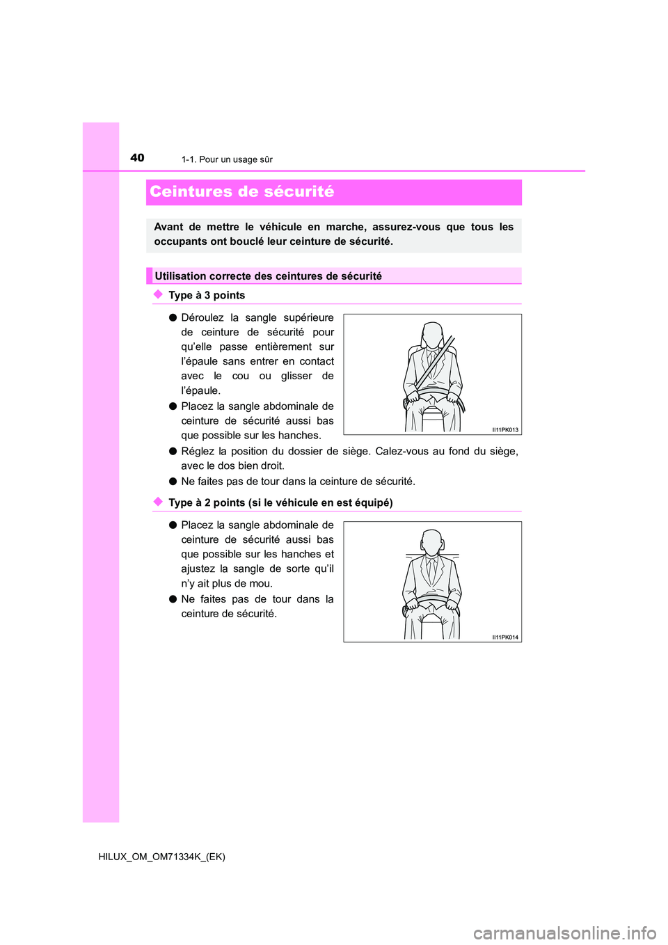 TOYOTA HILUX 2022  Manuel du propriétaire (in French) 401-1. Pour un usage sûr
HILUX_OM_OM71334K_(EK)
Ceintures de sécurité
�XType à 3 points 
�O Déroulez la sangle supérieure 
de ceinture de sécurité pour 
qu’elle passe entièrement sur 
l’