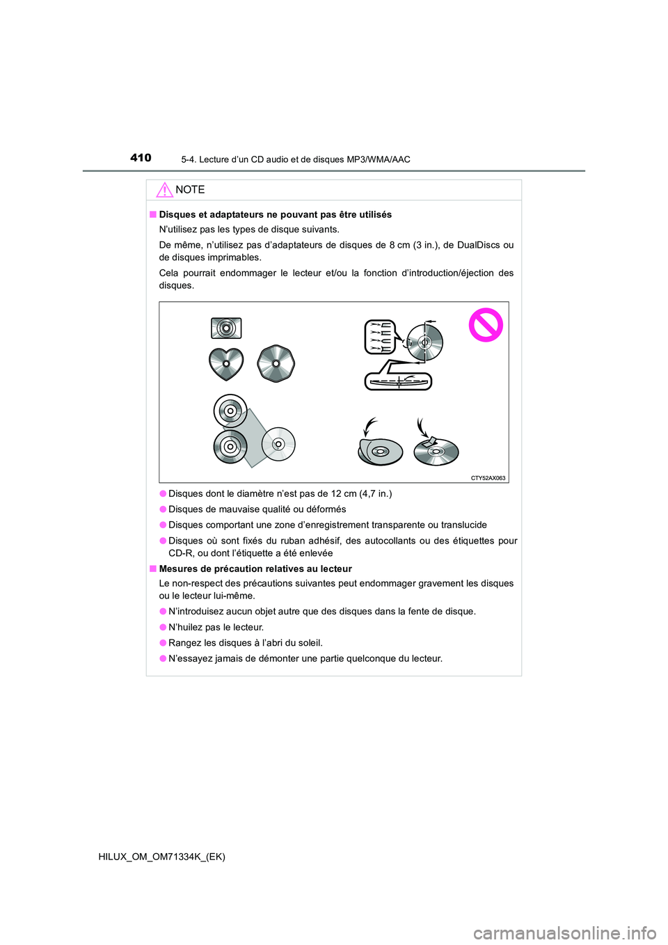 TOYOTA HILUX 2022  Manuel du propriétaire (in French) 4105-4. Lecture d’un CD audio et de disques MP3/WMA/AAC
HILUX_OM_OM71334K_(EK)
NOTE
�QDisques et adaptateurs ne pouvant pas être utilisés 
N’utilisez pas les types de disque suivants. 
De même,