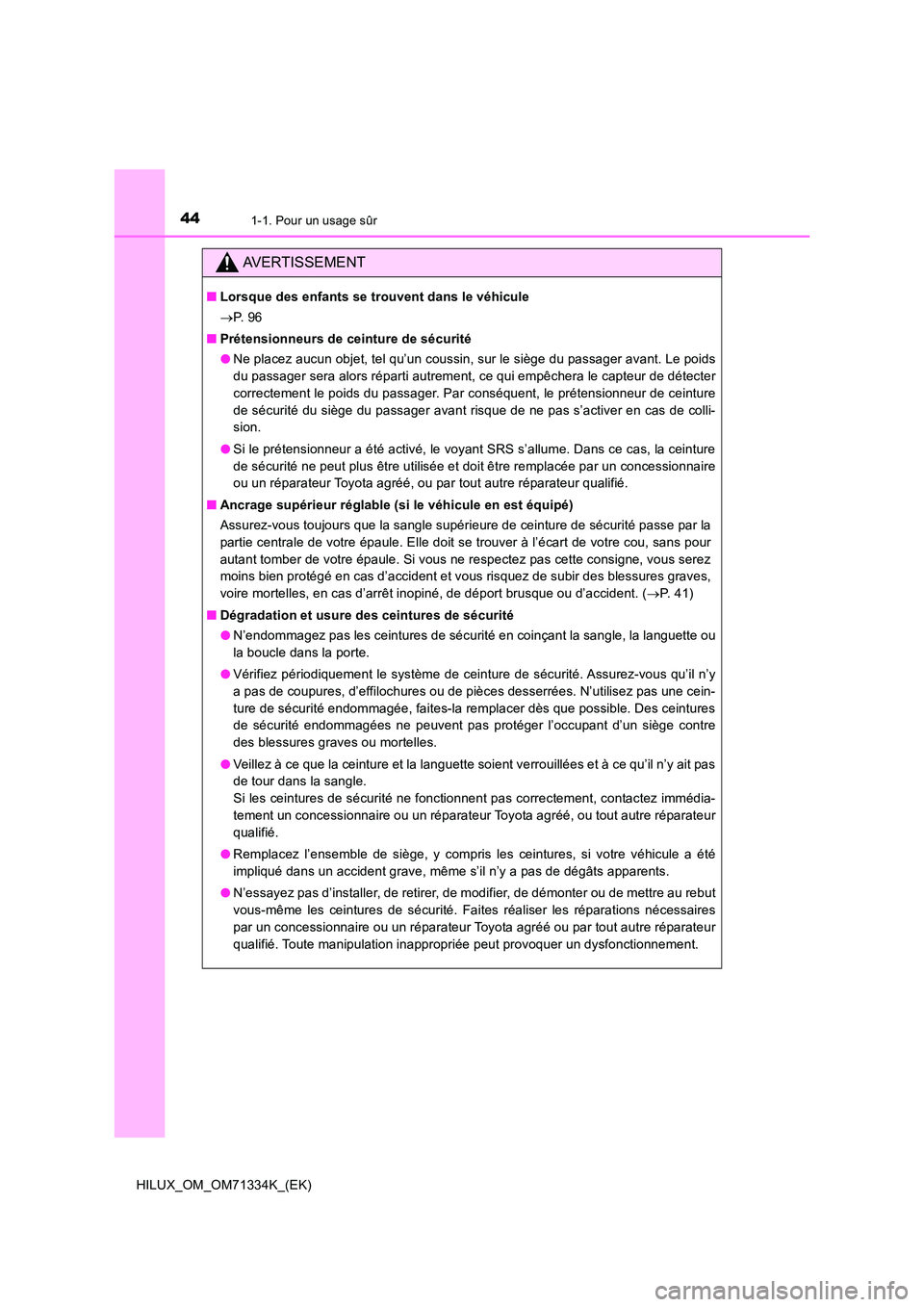 TOYOTA HILUX 2022  Manuel du propriétaire (in French) 441-1. Pour un usage sûr
HILUX_OM_OM71334K_(EK)
AVERTISSEMENT
�QLorsque des enfants se trouvent dans le véhicule 
 P.  9 6 
�Q Prétensionneurs de ceinture de sécurité 
�O Ne placez aucun objet