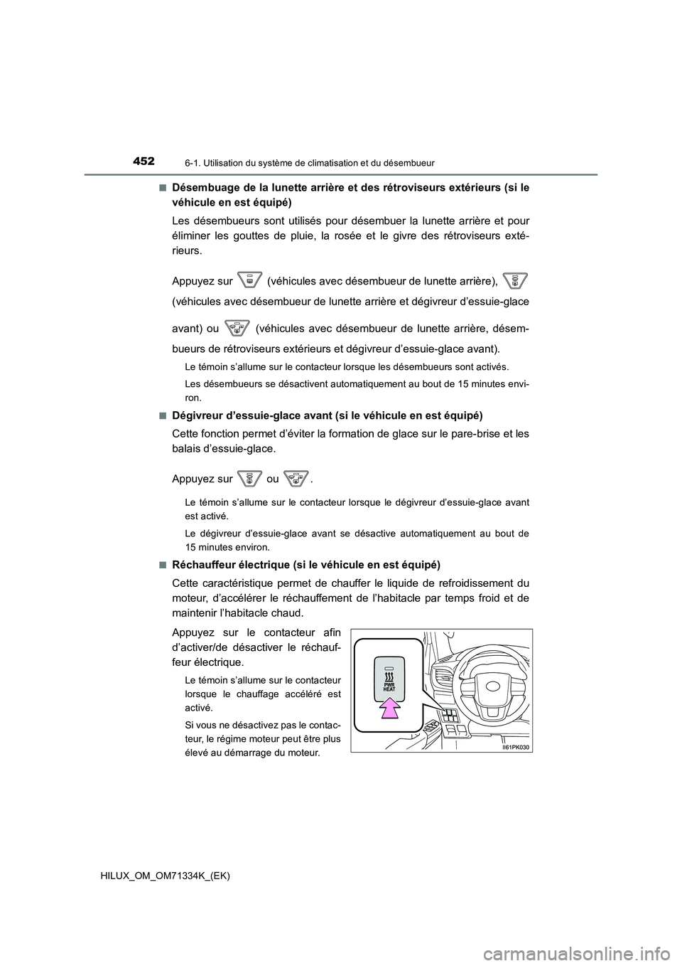 TOYOTA HILUX 2022  Manuel du propriétaire (in French) 4526-1. Utilisation du système de climatisation et du désembueur
HILUX_OM_OM71334K_(EK) 
�QDésembuage de la lunette arrière et des rétroviseurs extérieurs (si le 
véhicule en est équipé) 
Les