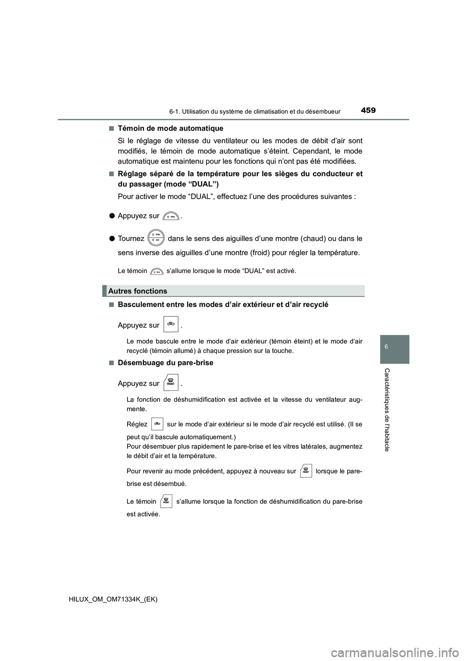 TOYOTA HILUX 2022  Manuel du propriétaire (in French) 4596-1. Utilisation du système de climatisation et du désembueur
6
Caractéristiques de l’habitacle
HILUX_OM_OM71334K_(EK) 
�QTémoin de mode automatique 
Si le réglage de vitesse du ventilateur 