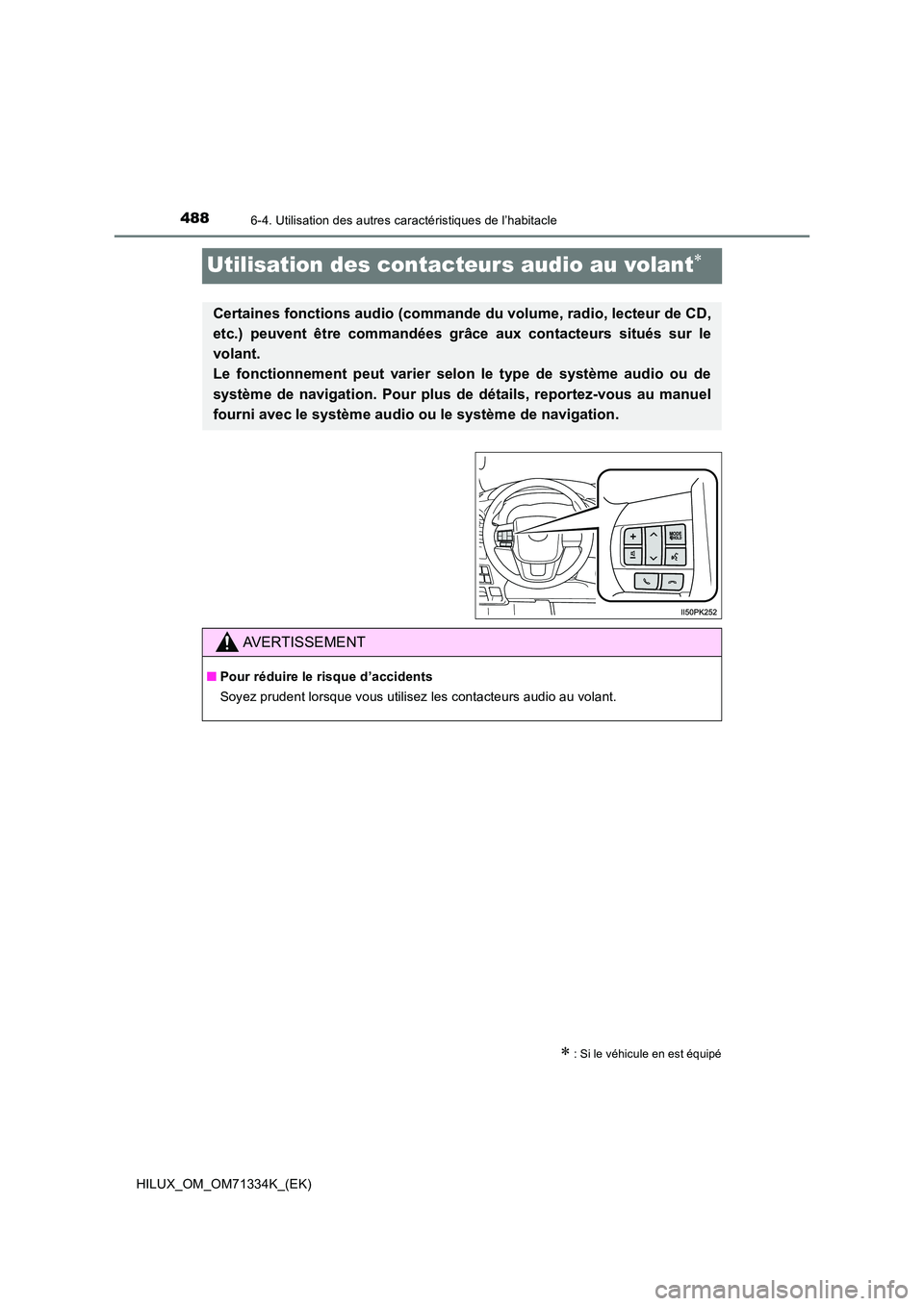 TOYOTA HILUX 2022  Manuel du propriétaire (in French) 4886-4. Utilisation des autres caractéristiques de l’habitacle
HILUX_OM_OM71334K_(EK)
Utilisation des contacteurs audio au volant
: Si le véhicule en est équipé
Certaines fonctions audio (