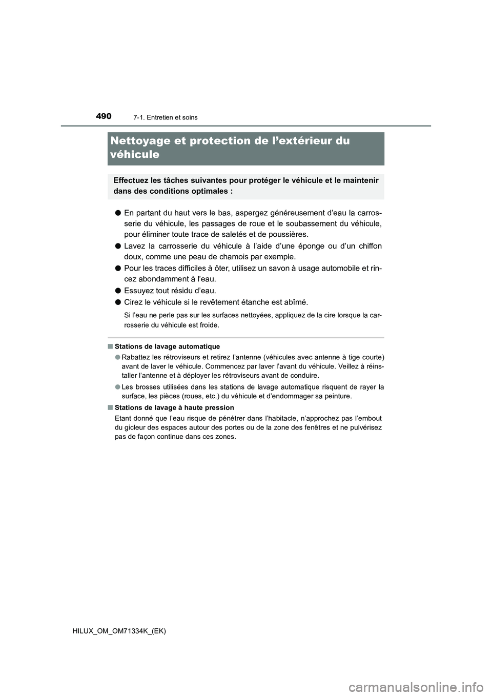 TOYOTA HILUX 2022  Manuel du propriétaire (in French) 4907-1. Entretien et soins
HILUX_OM_OM71334K_(EK)
Nettoyage et protection de l’extérieur du 
véhicule
�OEn partant du haut vers le bas, aspergez généreusement d’eau la carros-
serie du véhicu