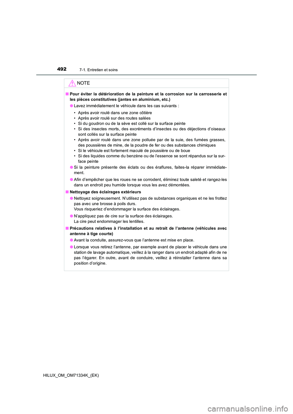 TOYOTA HILUX 2022  Manuel du propriétaire (in French) 4927-1. Entretien et soins
HILUX_OM_OM71334K_(EK)
NOTE
�QPour éviter la détérioration de la peinture et la corrosion sur la carrosserie et 
les pièces constitutives (jantes en aluminium, etc.) 
�O
