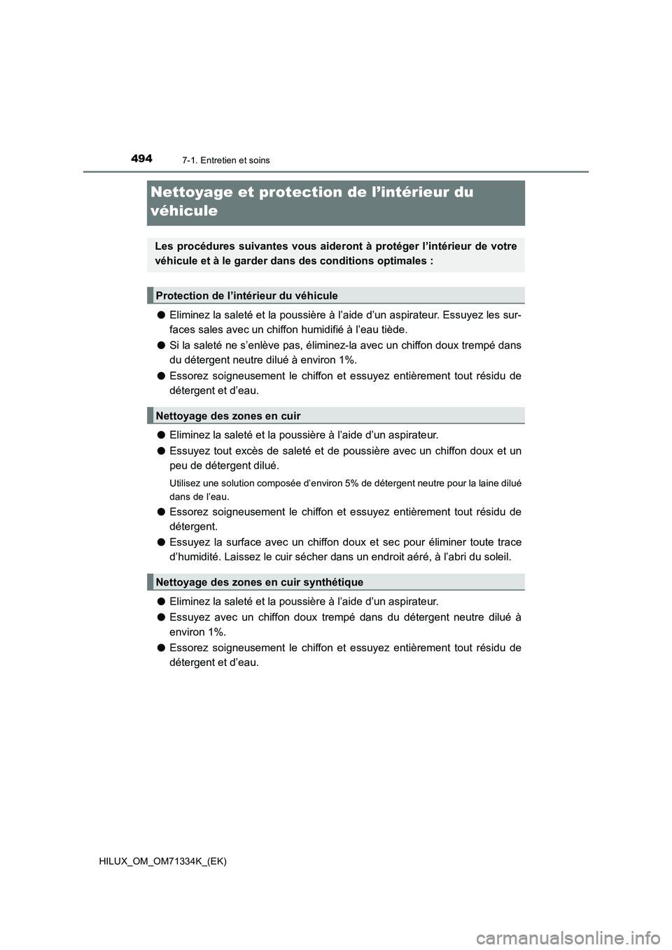TOYOTA HILUX 2022  Manuel du propriétaire (in French) 4947-1. Entretien et soins
HILUX_OM_OM71334K_(EK)
Nettoyage et protection de l’intérieur du 
véhicule
�OEliminez la saleté et la poussière à l’aide d’un aspirateur. Essuyez les sur-
faces s
