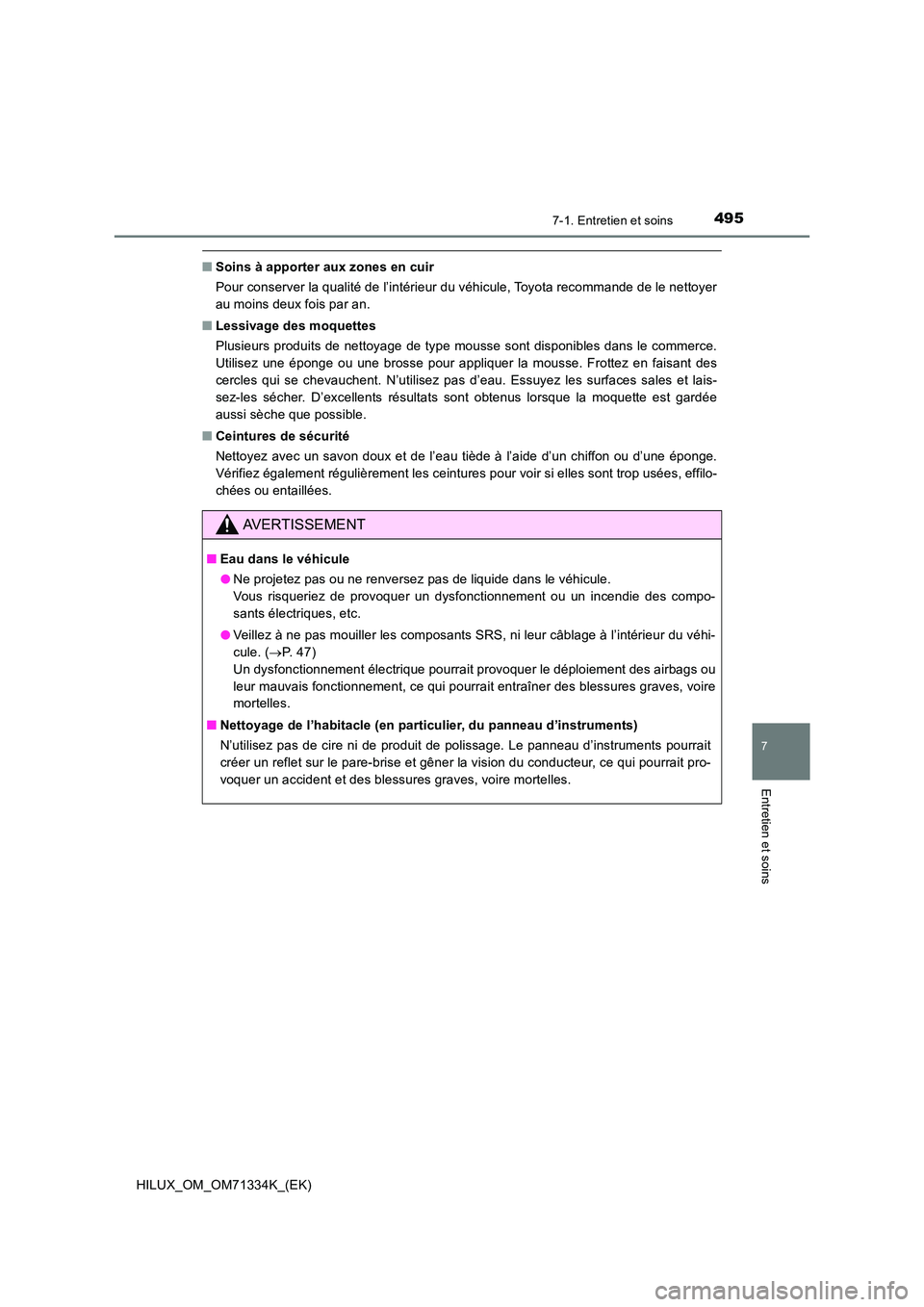 TOYOTA HILUX 2022  Manuel du propriétaire (in French) 4957-1. Entretien et soins
7
Entretien et soins
HILUX_OM_OM71334K_(EK)
�QSoins à apporter aux zones en cuir 
Pour conserver la qualité de l’intérieur du véhicule, Toyota recommande de le nettoye