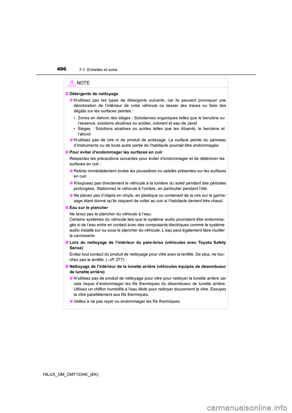 TOYOTA HILUX 2022  Manuel du propriétaire (in French) 4967-1. Entretien et soins
HILUX_OM_OM71334K_(EK)
NOTE
�QDétergents de nettoyage 
�O N’utilisez pas les types de détergents suivants, car ils peuvent provoquer une 
décoloration de l’intérieur