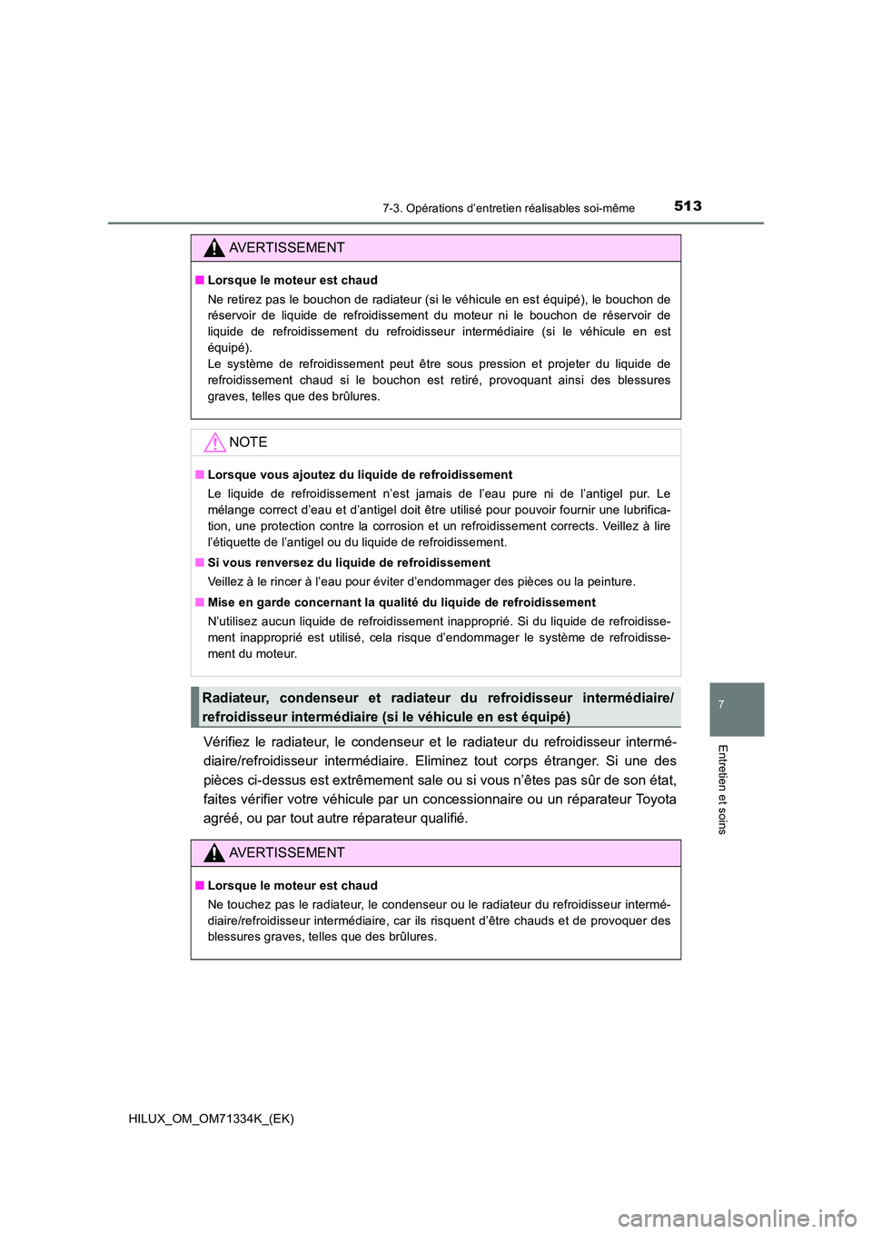 TOYOTA HILUX 2022  Manuel du propriétaire (in French) 5137-3. Opérations d’entretien réalisables soi-même
HILUX_OM_OM71334K_(EK)
7
Entretien et soinsVérifiez le radiateur, le condenseur et le radiateur du refroidisseur intermé- 
diaire/refroidisse