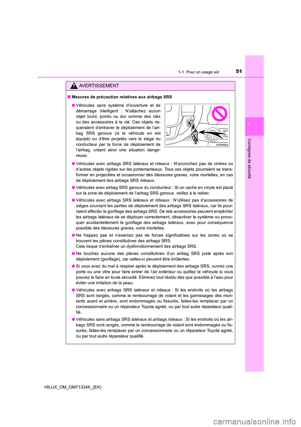 TOYOTA HILUX 2022  Manuel du propriétaire (in French) 511-1. Pour un usage sûr
1
HILUX_OM_OM71334K_(EK)
Consignes de sécurité
AVERTISSEMENT
�QMesures de précaution relatives aux airbags SRS 
�O Véhicules avec airbags SRS latéraux et rideaux : N’a