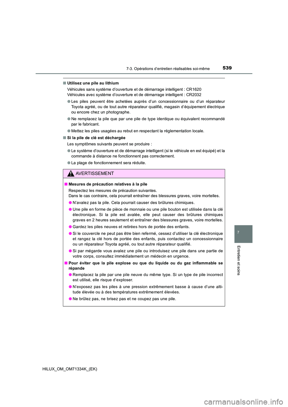 TOYOTA HILUX 2022  Manuel du propriétaire (in French) 5397-3. Opérations d’entretien réalisables soi-même
HILUX_OM_OM71334K_(EK)
7
Entretien et soins
�QUtilisez une pile au lithium 
Véhicules sans système d’ouverture et de démarrage intelligent