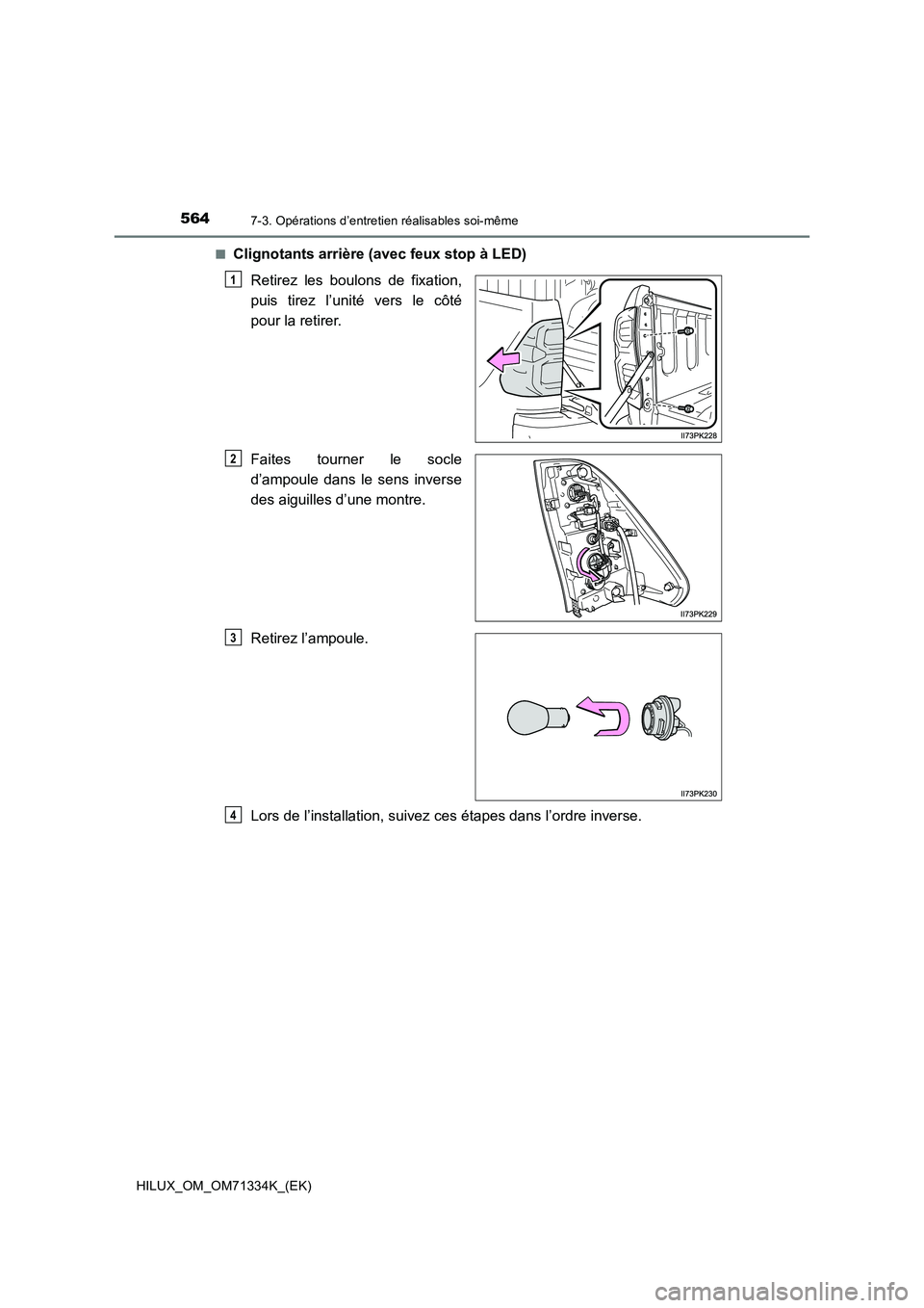TOYOTA HILUX 2022  Manuel du propriétaire (in French) 5647-3. Opérations d’entretien réalisables soi-même
HILUX_OM_OM71334K_(EK)�Q
Clignotants arrière (avec feux stop à LED)
Retirez les boulons de fixation,
puis tirez l’unité vers le côté
pou