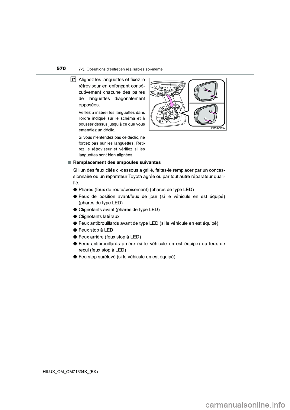 TOYOTA HILUX 2022  Manuel du propriétaire (in French) 5707-3. Opérations d’entretien réalisables soi-même
HILUX_OM_OM71334K_(EK)
Alignez les languettes et fixez le
rétroviseur en enfonçant consé-
cutivement chacune des paires
de languettes diagon