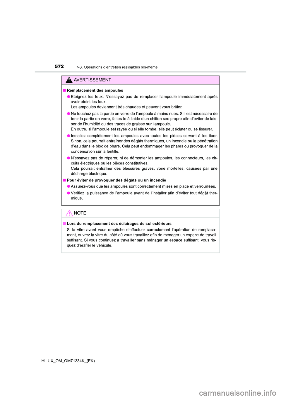 TOYOTA HILUX 2022  Manuel du propriétaire (in French) 5727-3. Opérations d’entretien réalisables soi-même
HILUX_OM_OM71334K_(EK)
AVERTISSEMENT
�QRemplacement des ampoules 
�O Eteignez les feux. N’essayez pas de remplacer l’ampoule immédiatement