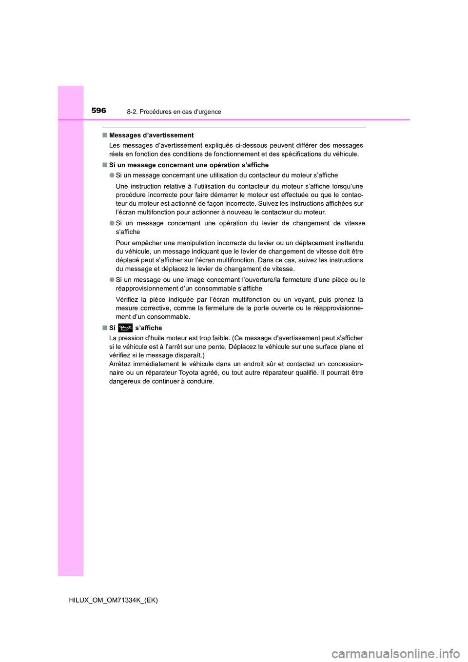TOYOTA HILUX 2022  Manuel du propriétaire (in French) 5968-2. Procédures en cas d’urgence
HILUX_OM_OM71334K_(EK)
�QMessages d’avertissement 
Les messages d’avertissement expliqués ci-dessous peuvent différer des messages 
réels en fonction des 