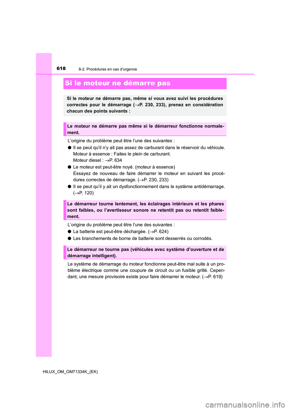 TOYOTA HILUX 2022  Manuel du propriétaire (in French) 6188-2. Procédures en cas d’urgence
HILUX_OM_OM71334K_(EK)
Si le moteur ne démarre pas
L’origine du problème peut être l’une des suivantes : 
�O Il se peut qu’il n’y ait pas assez de car