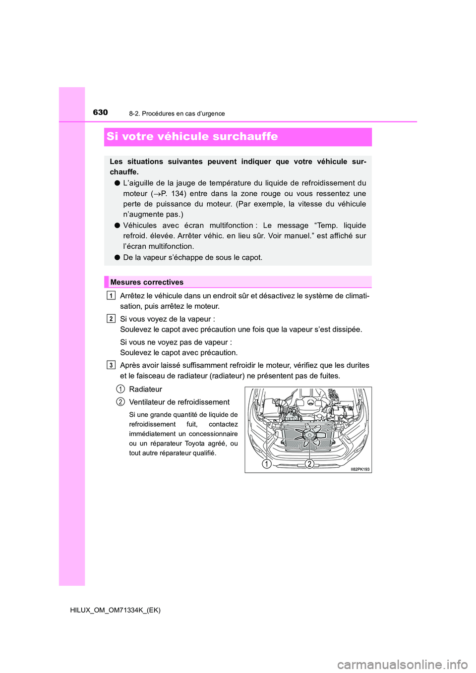 TOYOTA HILUX 2022  Manuel du propriétaire (in French) 6308-2. Procédures en cas d’urgence
HILUX_OM_OM71334K_(EK)
Si votre véhicule surchauffe
Arrêtez le véhicule dans un endroit sûr et désactivez le système de climati- 
sation, puis arrêtez le 