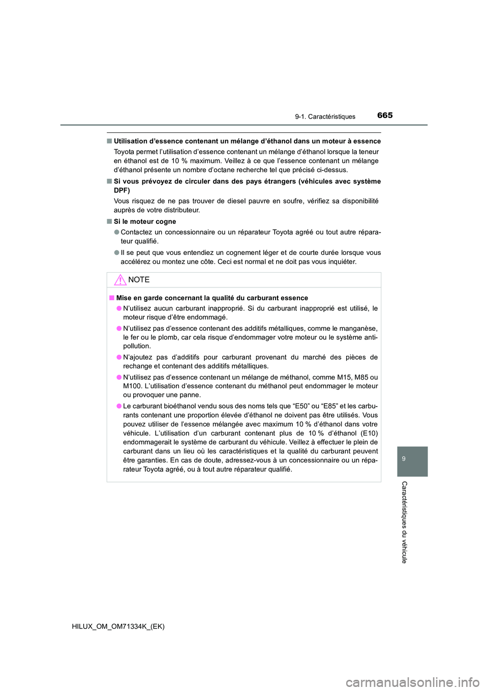 TOYOTA HILUX 2022  Manuel du propriétaire (in French) 665
9
9-1. Caractéristiques
Caractéristiques du véhicule
HILUX_OM_OM71334K_(EK)
�QUtilisation d’essence contenant un mélange d’éthanol dans un moteur à essence 
Toyota permet l’utilisation