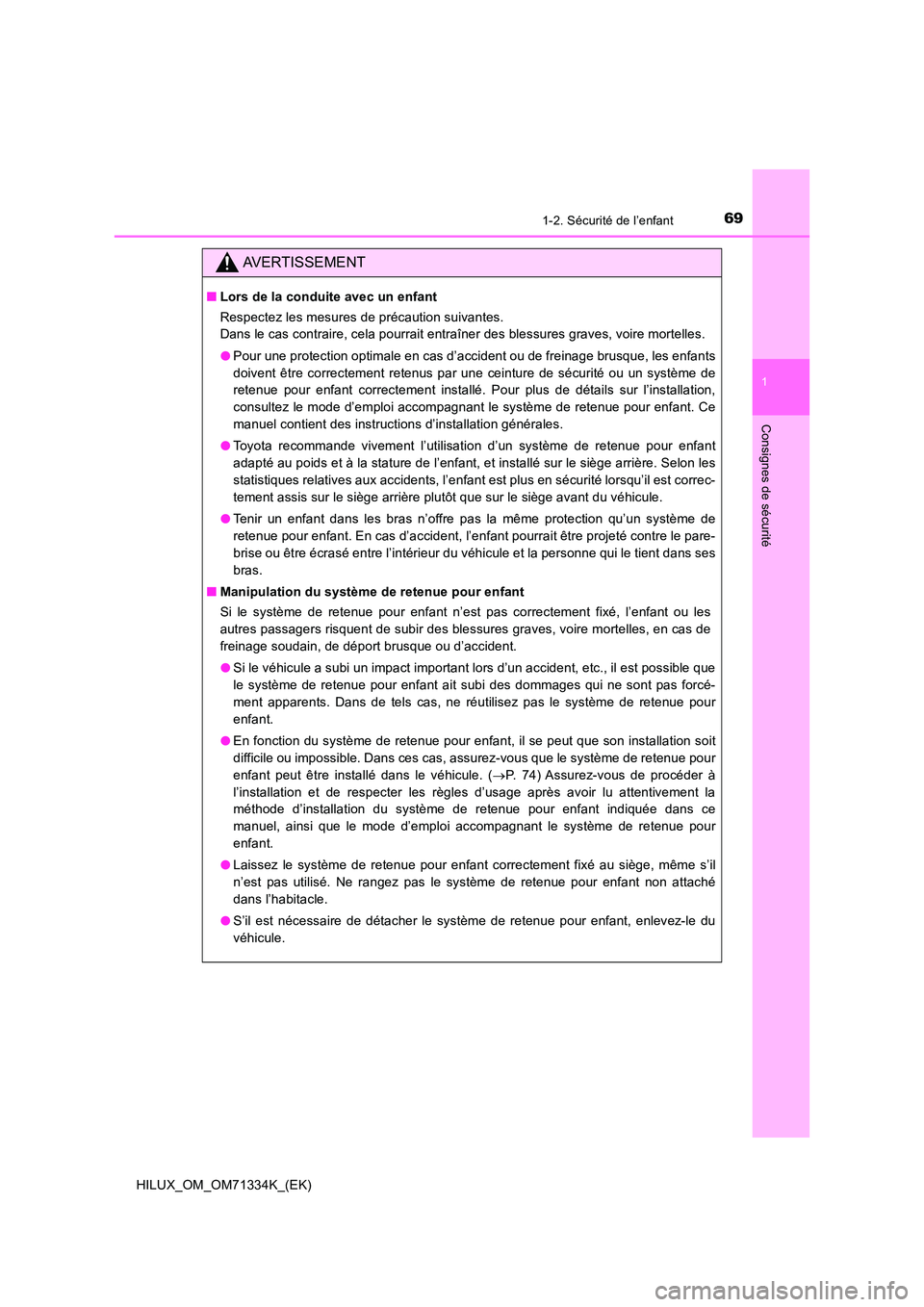 TOYOTA HILUX 2022  Manuel du propriétaire (in French) 691-2. Sécurité de l’enfant
1
HILUX_OM_OM71334K_(EK)
Consignes de sécurité
AVERTISSEMENT
�QLors de la conduite avec un enfant 
Respectez les mesures de précaution suivantes. 
Dans le cas contra