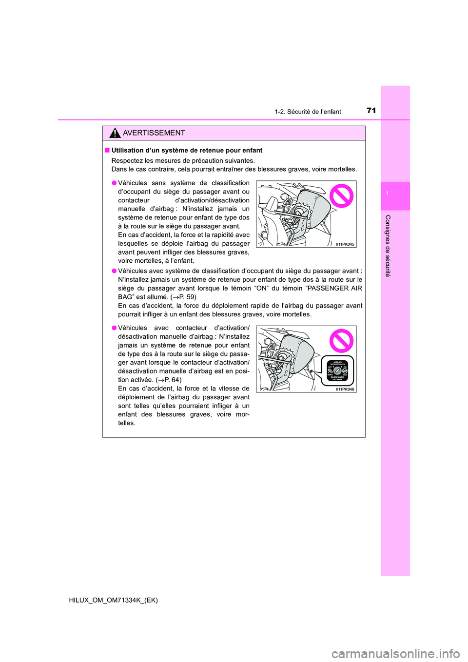 TOYOTA HILUX 2022  Manuel du propriétaire (in French) 711-2. Sécurité de l’enfant
1
HILUX_OM_OM71334K_(EK)
Consignes de sécurité
AVERTISSEMENT
�QUtilisation d’un système de retenue pour enfant 
Respectez les mesures de précaution suivantes. 
Da