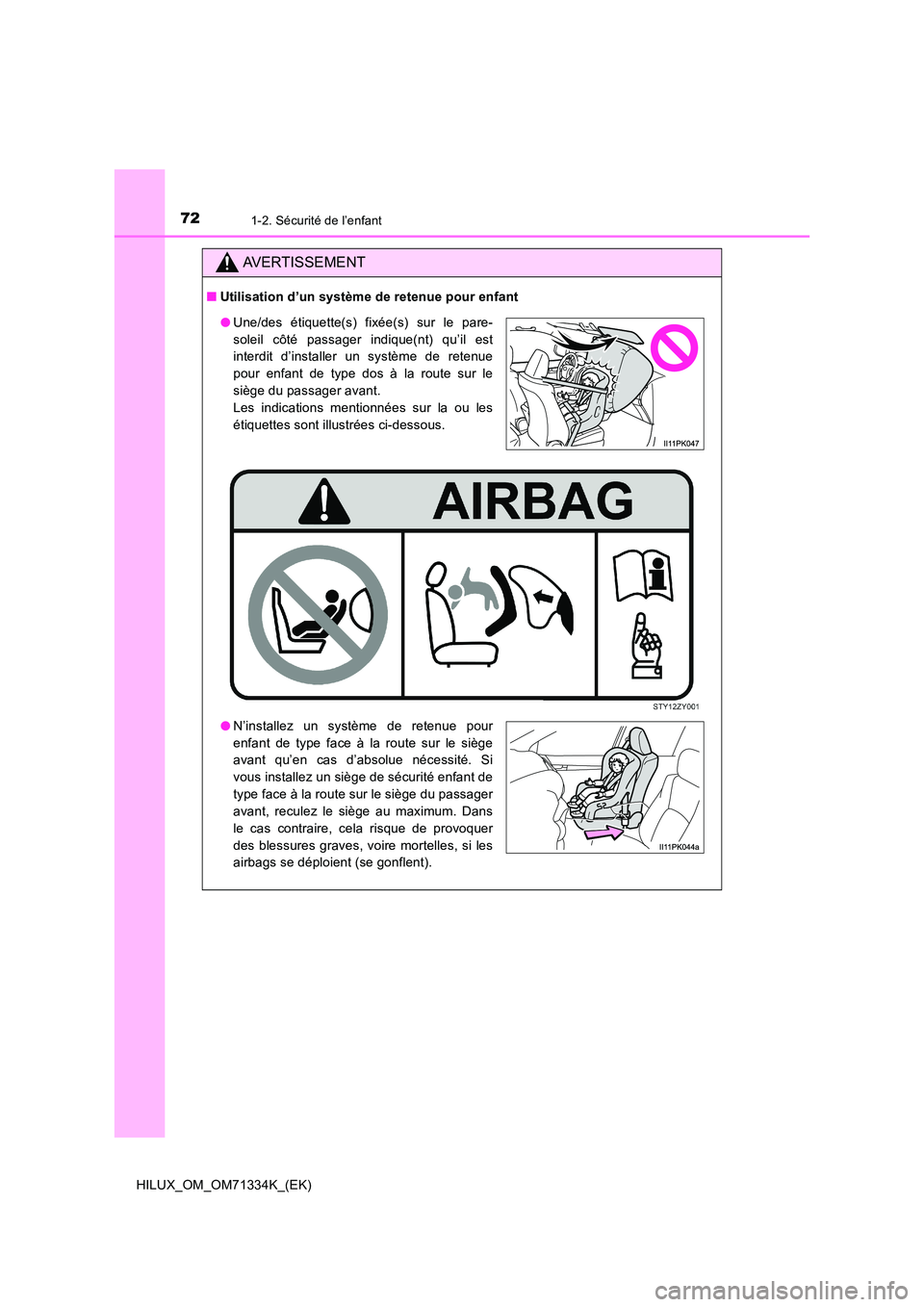 TOYOTA HILUX 2022  Manuel du propriétaire (in French) 721-2. Sécurité de l’enfant
HILUX_OM_OM71334K_(EK)
AVERTISSEMENT
�QUtilisation d’un système de retenue pour enfant
�OUne/des étiquette(s) fixée(s) sur le pare- 
soleil côté passager indique