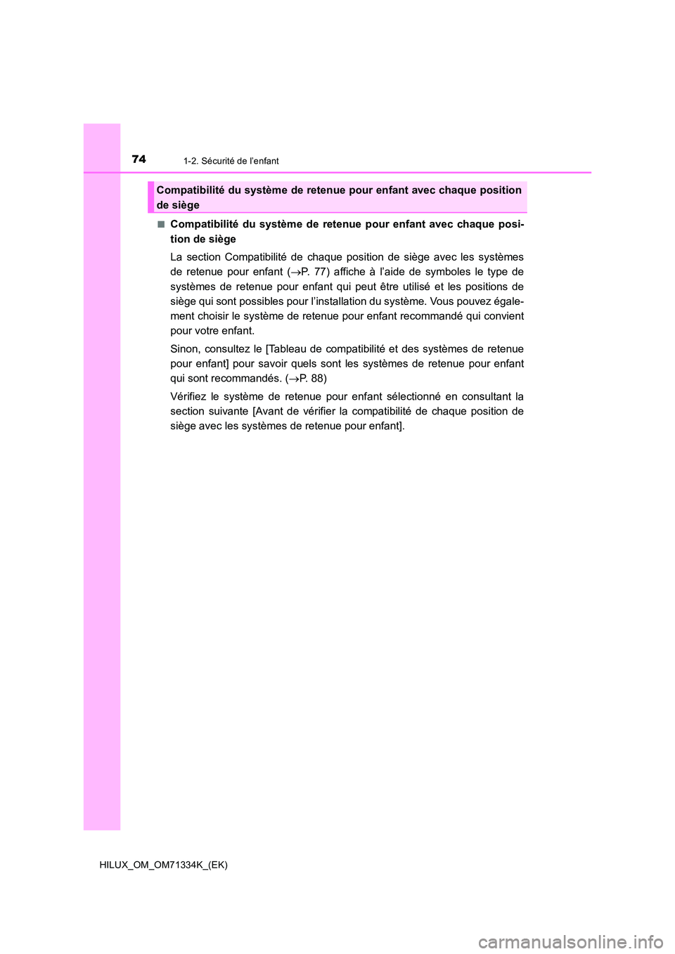 TOYOTA HILUX 2022  Manuel du propriétaire (in French) 741-2. Sécurité de l’enfant
HILUX_OM_OM71334K_(EK) 
�QCompatibilité du système de retenue  pour enfant avec chaque posi- 
tion de siège 
La section Compatibilité de chaque position de siège a