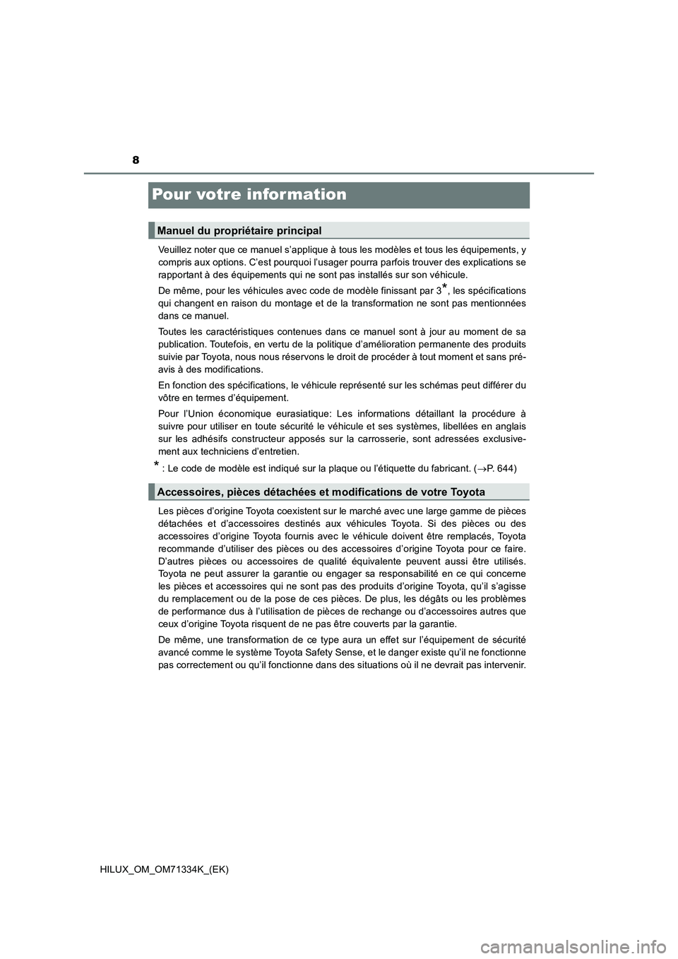 TOYOTA HILUX 2022  Manuel du propriétaire (in French) 8
HILUX_OM_OM71334K_(EK)
Pour votre infor mation
Veuillez noter que ce manuel s’applique à tous les modèles et tous les équipements, y
compris aux options. C’est pourquoi l’usager pourra parf