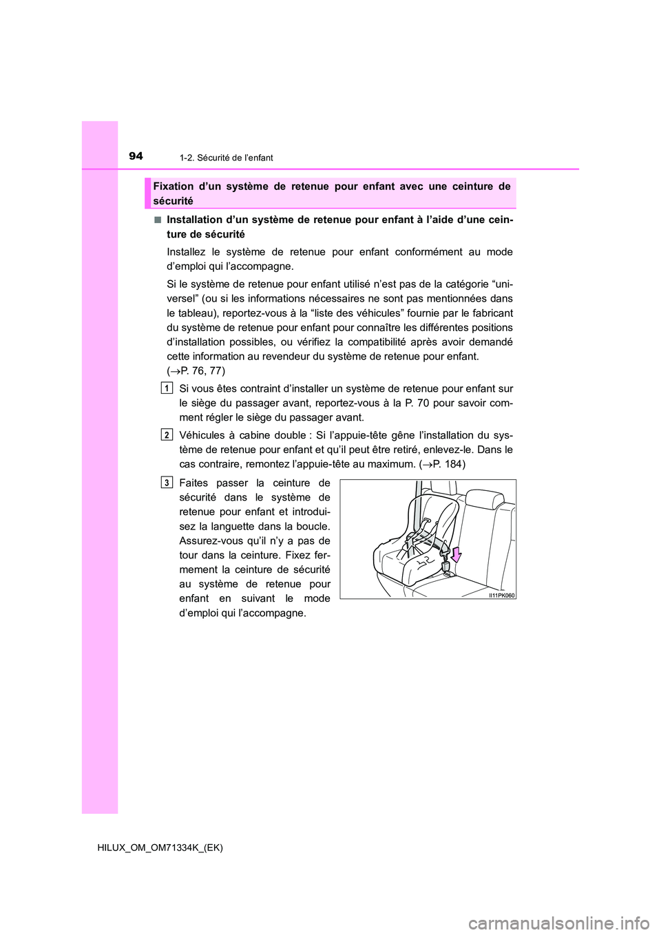 TOYOTA HILUX 2022  Manuel du propriétaire (in French) 941-2. Sécurité de l’enfant
HILUX_OM_OM71334K_(EK) 
�QInstallation d’un système de retenue pour enfant à l’aide d’une cein- 
ture de sécurité 
Installez le système de retenue pour enfan