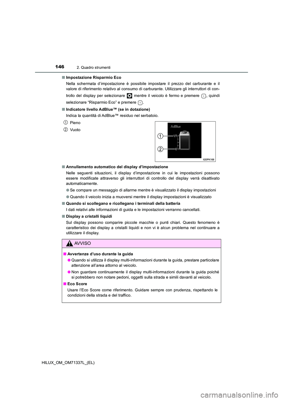 TOYOTA HILUX 2022  Manuale duso (in Italian) 1462. Quadro strumenti
HILUX_OM_OM71337L_(EL) 
�Q Impostazione Risparmio Eco 
Nella schermata d’impostazione è possibile impostare il prezzo del carburante e il 
valore di riferimento relativo al c