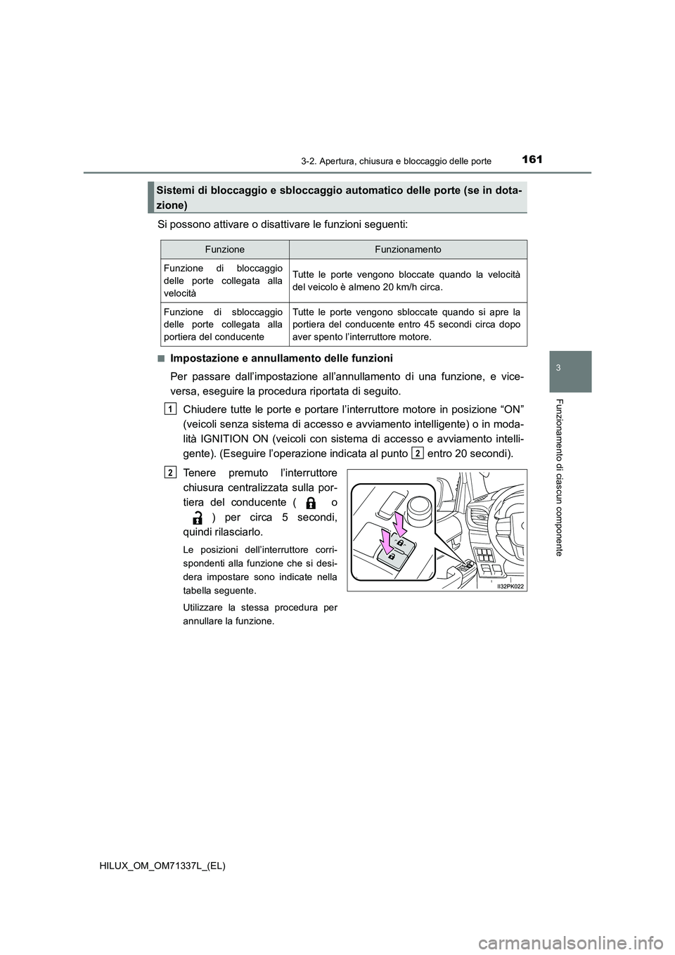 TOYOTA HILUX 2022  Manuale duso (in Italian) 1613-2. Apertura, chiusura e bloccaggio delle porte
3
Funzionamento di ciascun componente
HILUX_OM_OM71337L_(EL)
Si possono attivare o disattivare le funzioni seguenti:
�QImpostazione e annullamento d