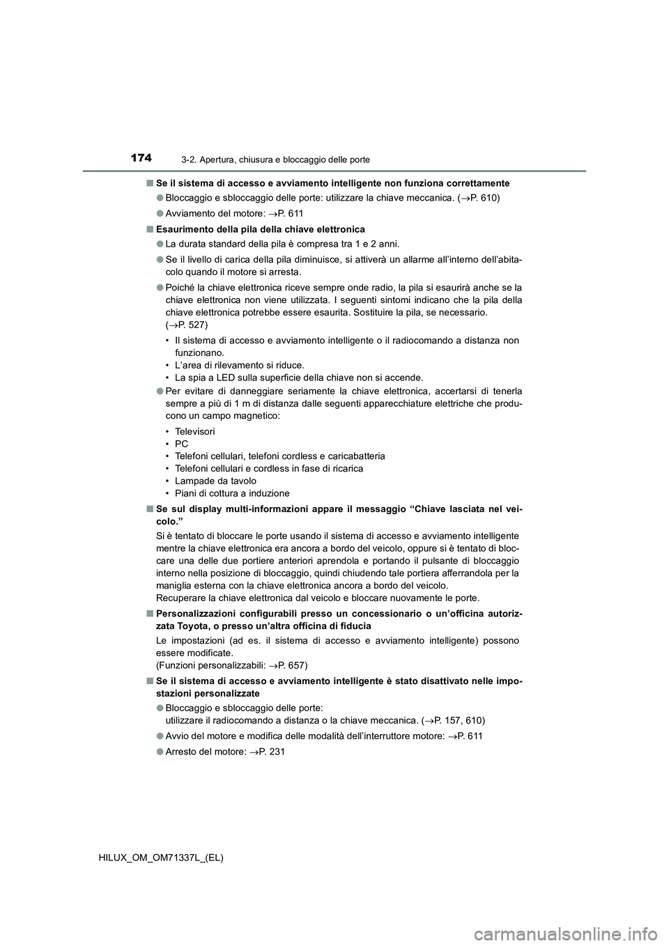 TOYOTA HILUX 2022  Manuale duso (in Italian) 1743-2. Apertura, chiusura e bloccaggio delle porte
HILUX_OM_OM71337L_(EL)�QSe il sistema di accesso e avviamento intelligente non funziona correttamente
�OBloccaggio e sbloccaggio delle porte: utiliz