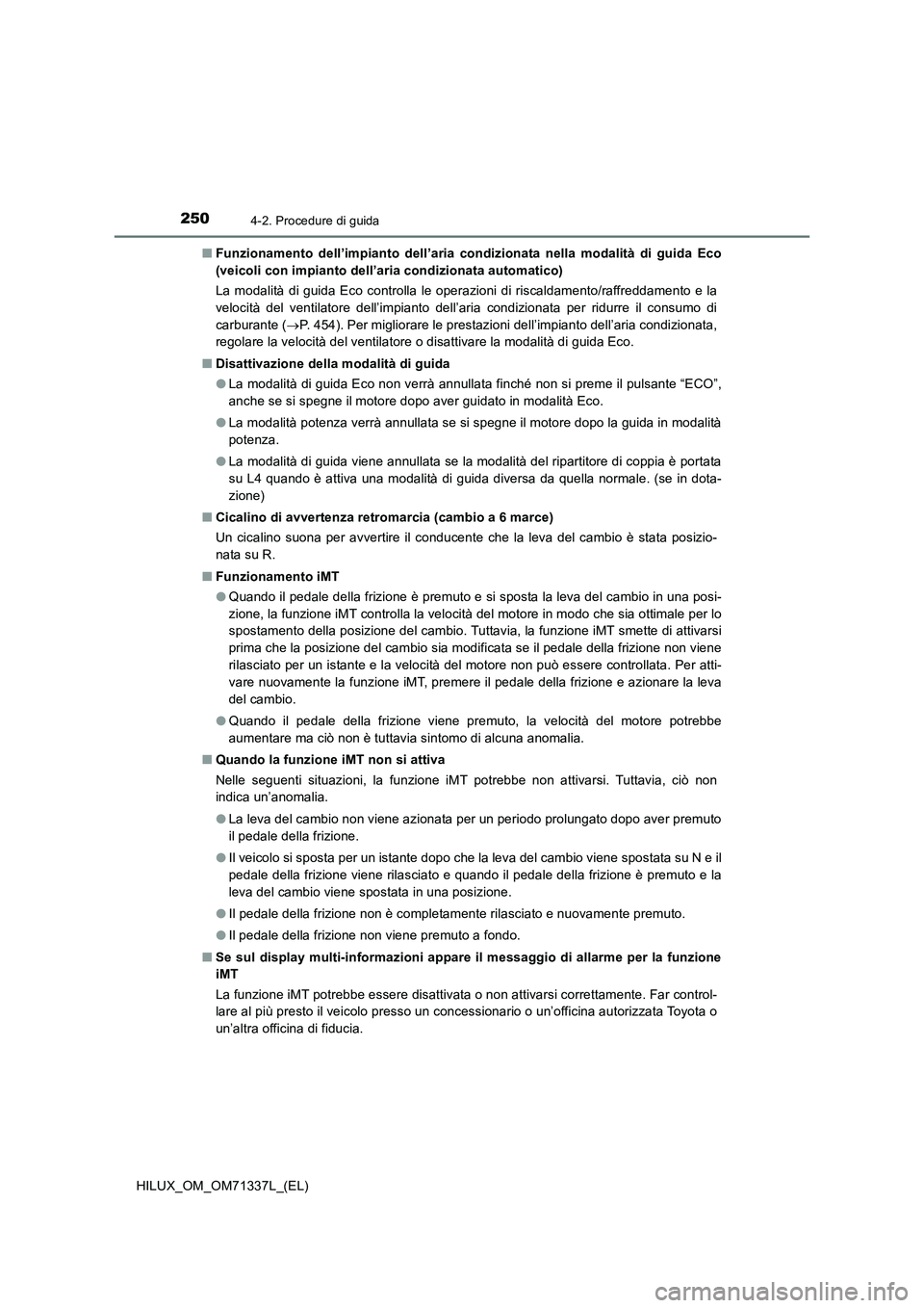 TOYOTA HILUX 2022  Manuale duso (in Italian) 2504-2. Procedure di guida
HILUX_OM_OM71337L_(EL)�QFunzionamento dell’impianto dell’aria condizionata nella modalità di guida Eco
(veicoli con impianto dell’aria condizionata automatico)
La mod