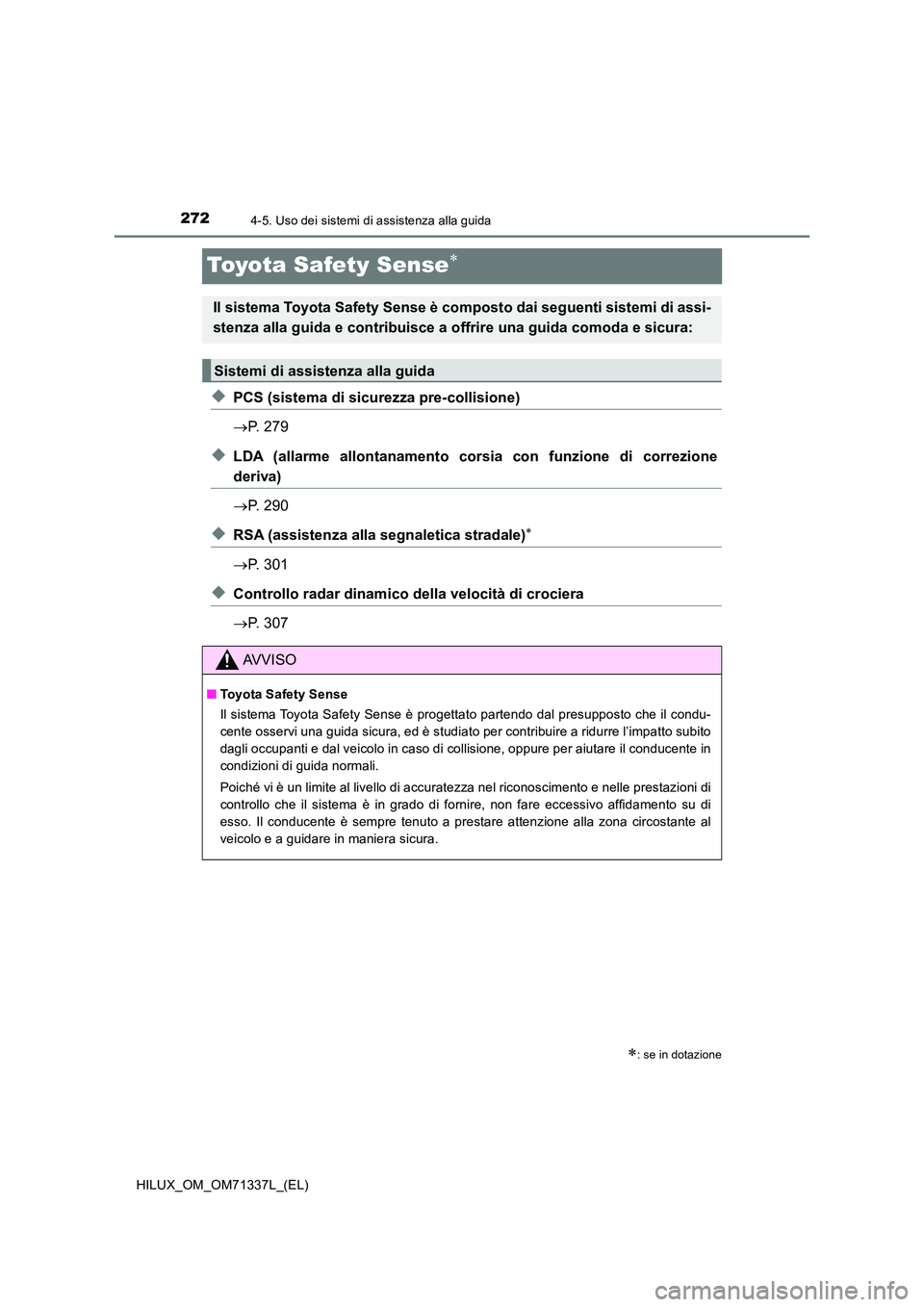 TOYOTA HILUX 2022  Manuale duso (in Italian) 2724-5. Uso dei sistemi di assistenza alla guida
HILUX_OM_OM71337L_(EL)
Toyota Safety Sense
�XPCS (sistema di sicurezza pre-collisione) 
 P. 279
�XLDA (allarme allontanamento corsia con funzione