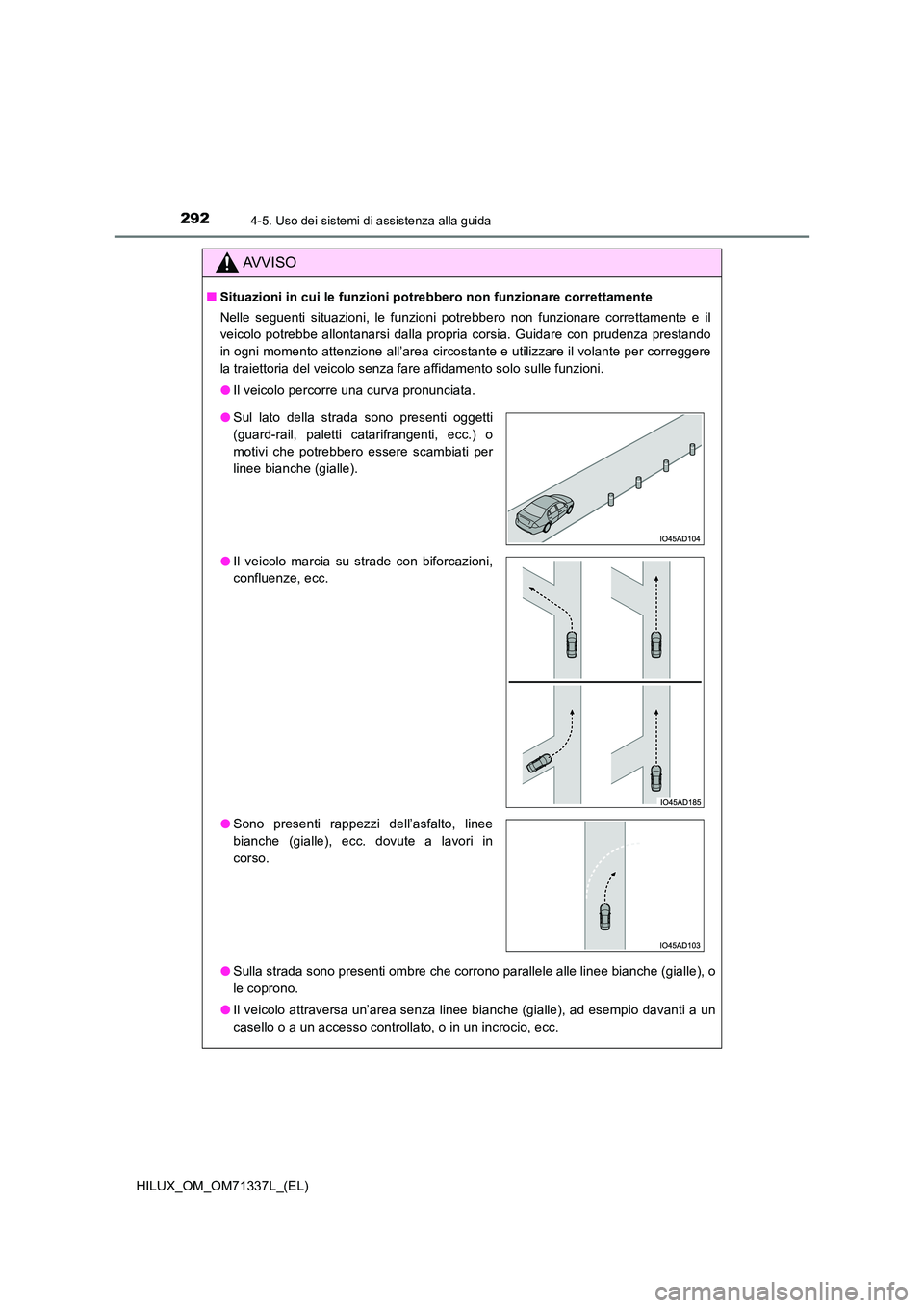 TOYOTA HILUX 2022  Manuale duso (in Italian) 2924-5. Uso dei sistemi di assistenza alla guida
HILUX_OM_OM71337L_(EL)
AVVISO
�QSituazioni in cui le funzioni potrebbero non funzionare correttamente 
Nelle seguenti situazioni, le funzioni potrebber