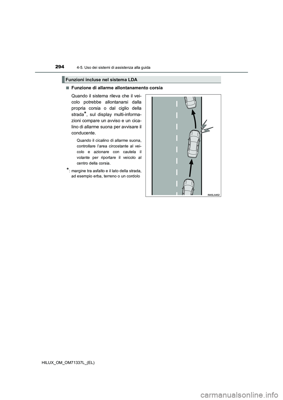 TOYOTA HILUX 2022  Manuale duso (in Italian) 2944-5. Uso dei sistemi di assistenza alla guida
HILUX_OM_OM71337L_(EL)�Q
Funzione di allarme allontanamento corsia
Quando il sistema rileva che il vei-
colo potrebbe allontanarsi dalla
propria corsia