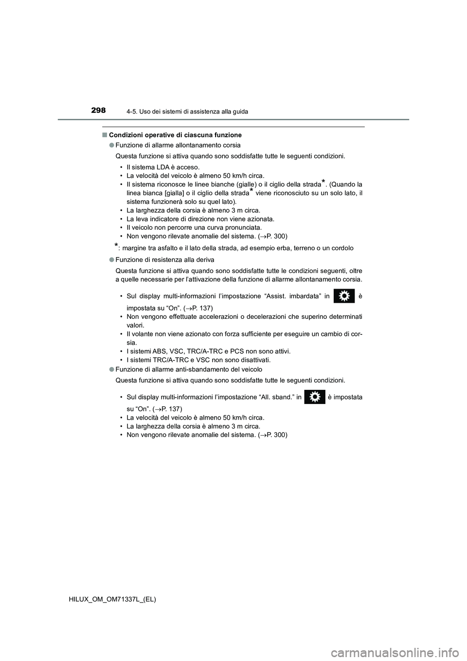 TOYOTA HILUX 2022  Manuale duso (in Italian) 2984-5. Uso dei sistemi di assistenza alla guida
HILUX_OM_OM71337L_(EL)
�QCondizioni operative di ciascuna funzione
�OFunzione di allarme allontanamento corsia
Questa funzione si attiva quando sono so