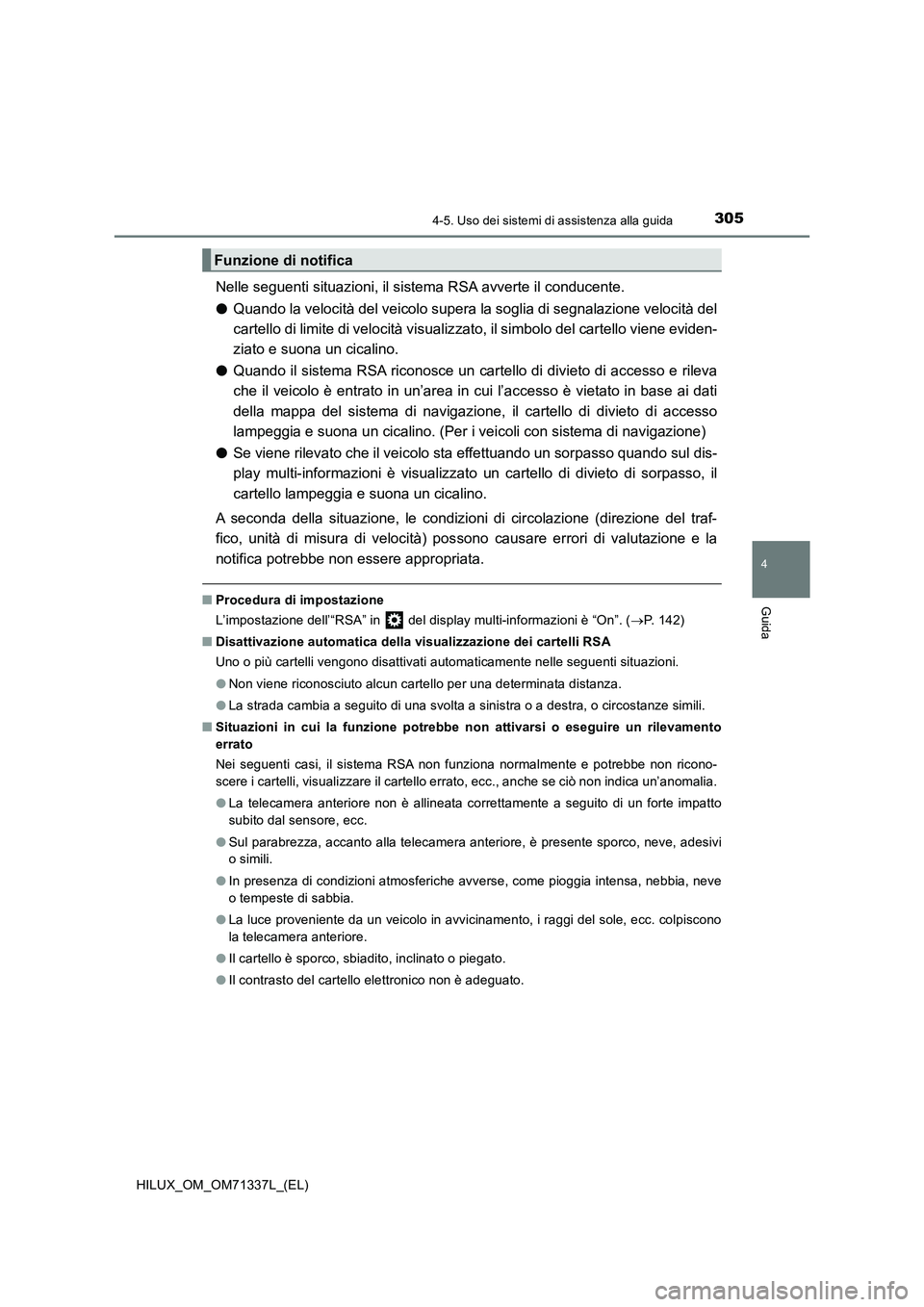 TOYOTA HILUX 2022  Manuale duso (in Italian) 3054-5. Uso dei sistemi di assistenza alla guida
4
Guida
HILUX_OM_OM71337L_(EL)
Nelle seguenti situazioni, il sistema RSA avverte il conducente.
�OQuando la velocità del veicolo supera la soglia di s