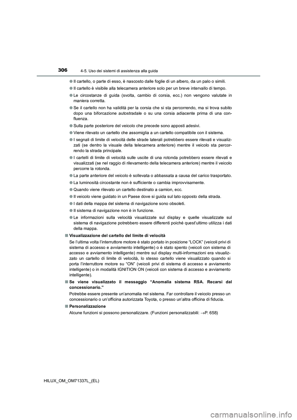 TOYOTA HILUX 2022  Manuale duso (in Italian) 3064-5. Uso dei sistemi di assistenza alla guida
HILUX_OM_OM71337L_(EL)�OIl cartello, o parte di esso, è nascosto dalle foglie di un albero, da un palo o simili.
�OIl cartello è visibile alla teleca