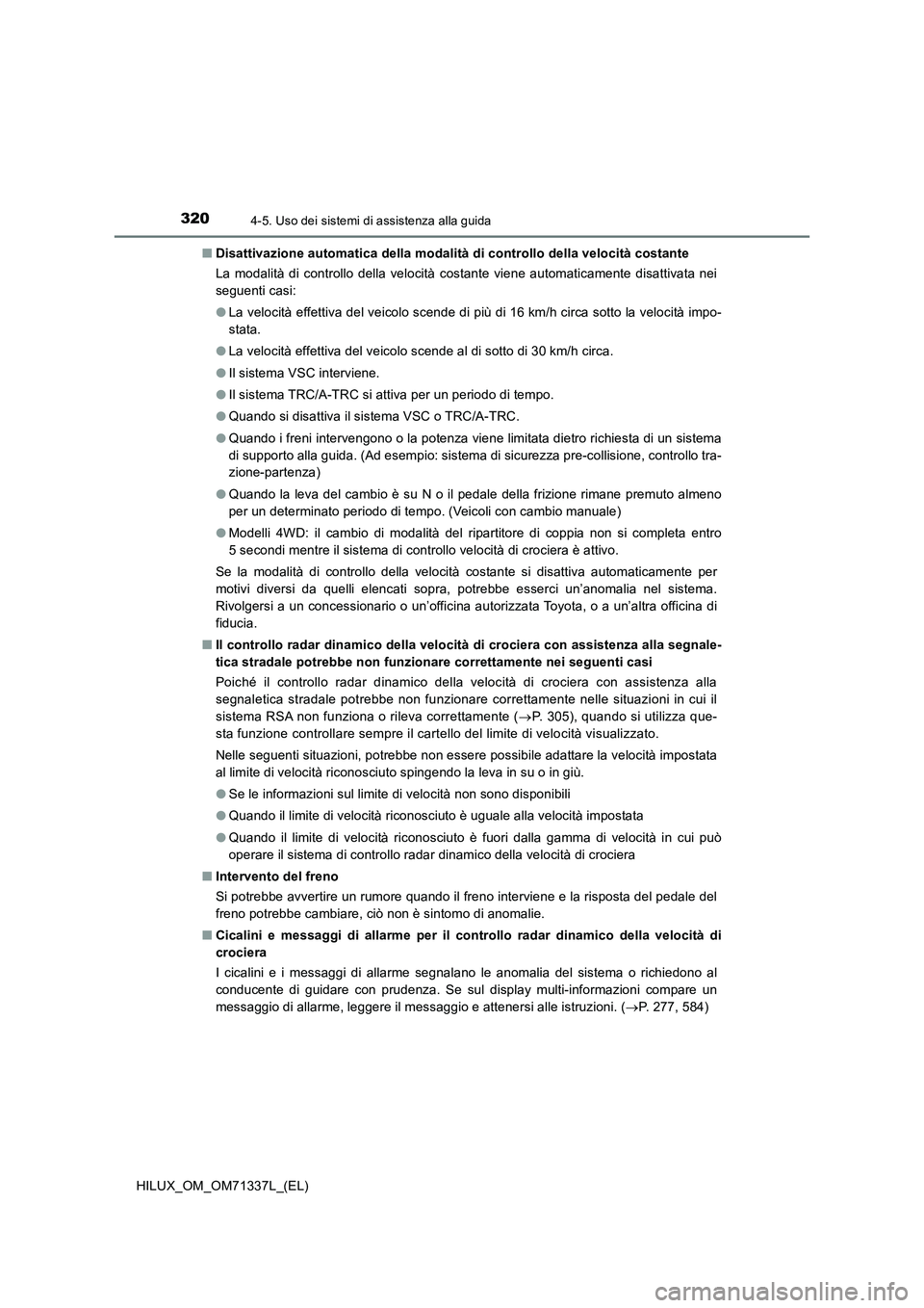 TOYOTA HILUX 2022  Manuale duso (in Italian) 3204-5. Uso dei sistemi di assistenza alla guida
HILUX_OM_OM71337L_(EL)�QDisattivazione automatica della modalità di controllo della velocità costante
La modalità di controllo della velocità costa