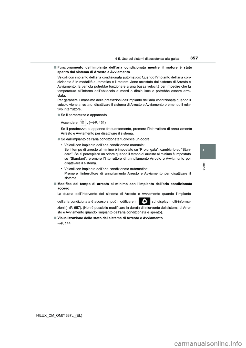 TOYOTA HILUX 2022  Manuale duso (in Italian) 3574-5. Uso dei sistemi di assistenza alla guida
4
Guida
HILUX_OM_OM71337L_(EL) 
�Q Funzionamento dell’impianto dell’aria condizionata mentre il motore è stato 
spento dal sistema di Arresto e Av