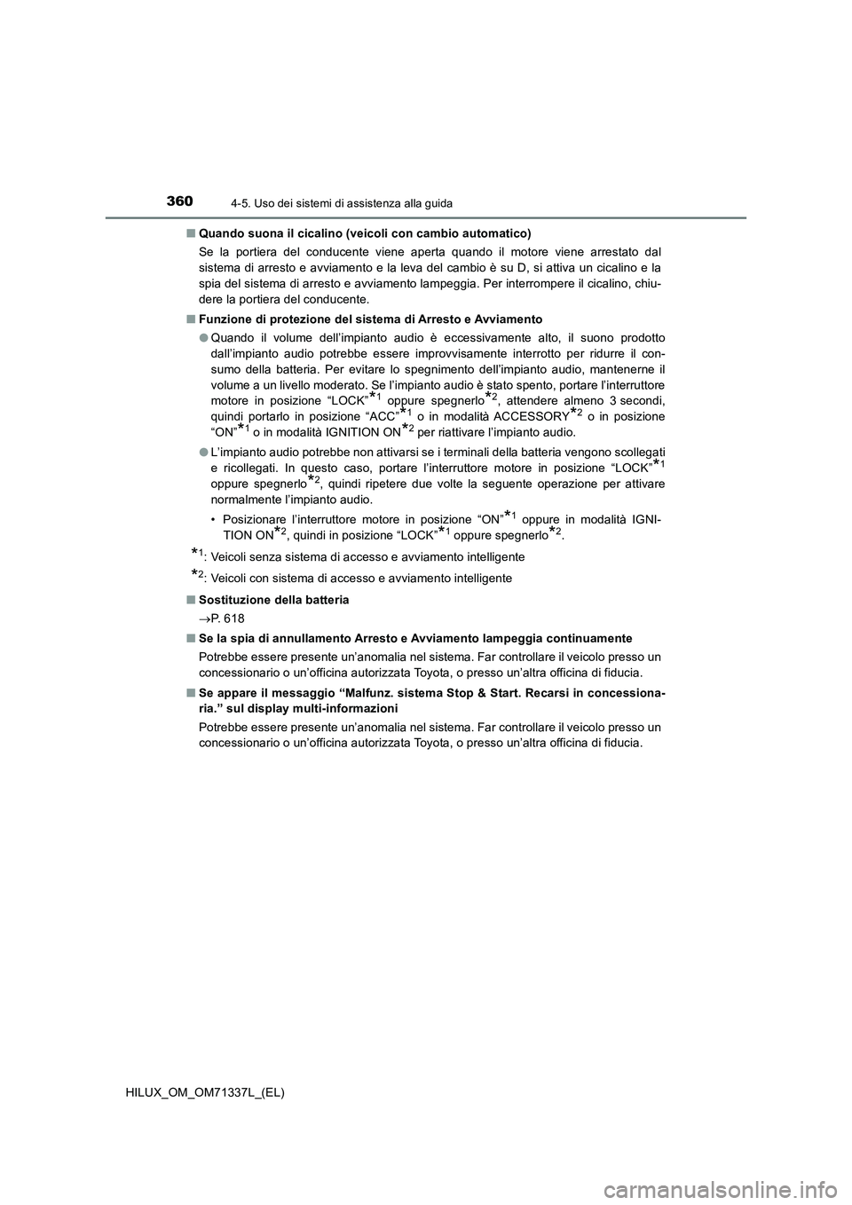 TOYOTA HILUX 2022  Manuale duso (in Italian) 3604-5. Uso dei sistemi di assistenza alla guida
HILUX_OM_OM71337L_(EL)�QQuando suona il cicalino (veicoli con cambio automatico)
Se la portiera del conducente viene aperta quando il motore viene arre