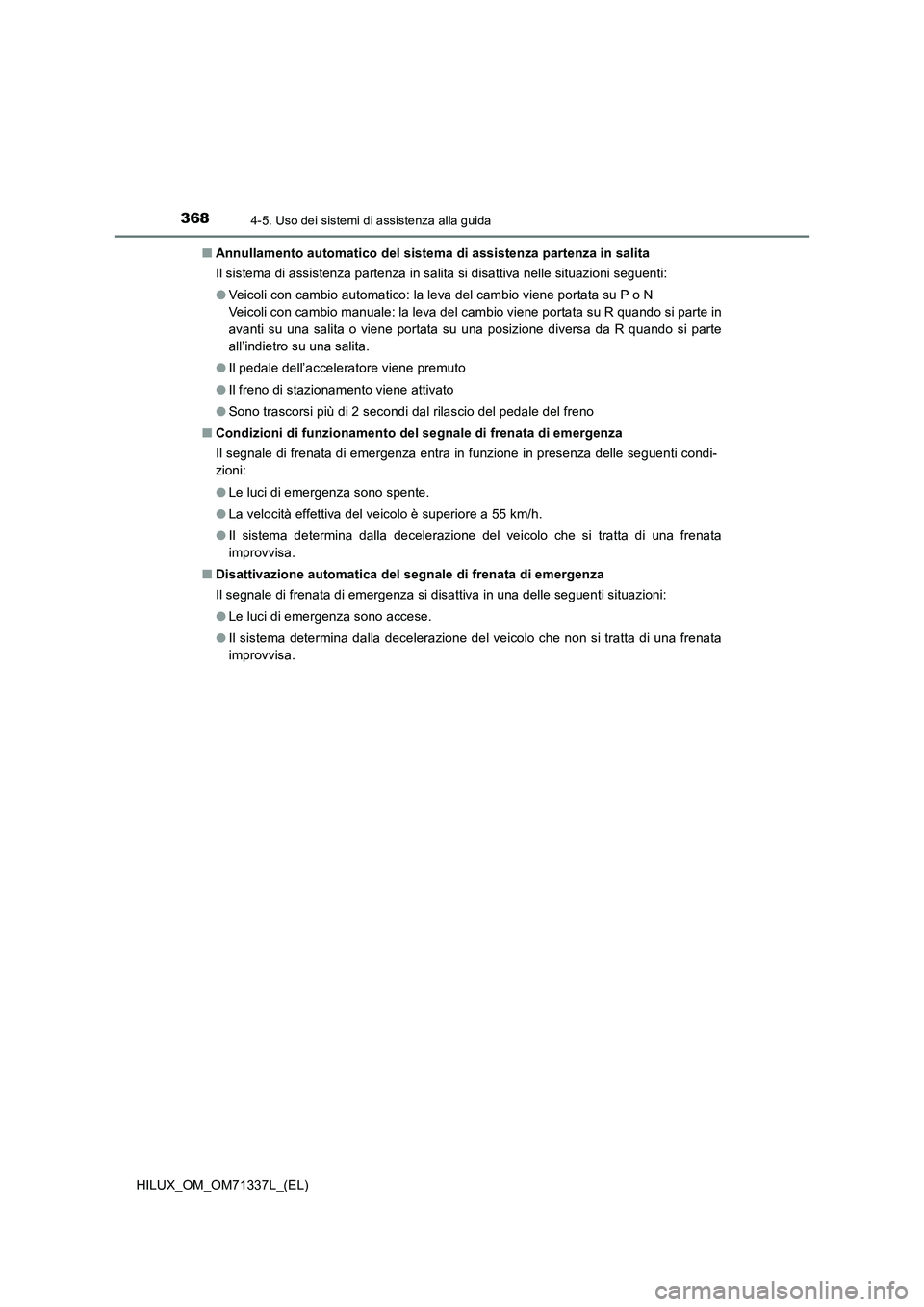 TOYOTA HILUX 2022  Manuale duso (in Italian) 3684-5. Uso dei sistemi di assistenza alla guida
HILUX_OM_OM71337L_(EL)�QAnnullamento automatico del sistema di assistenza partenza in salita
Il sistema di assistenza partenza in salita si disattiva n