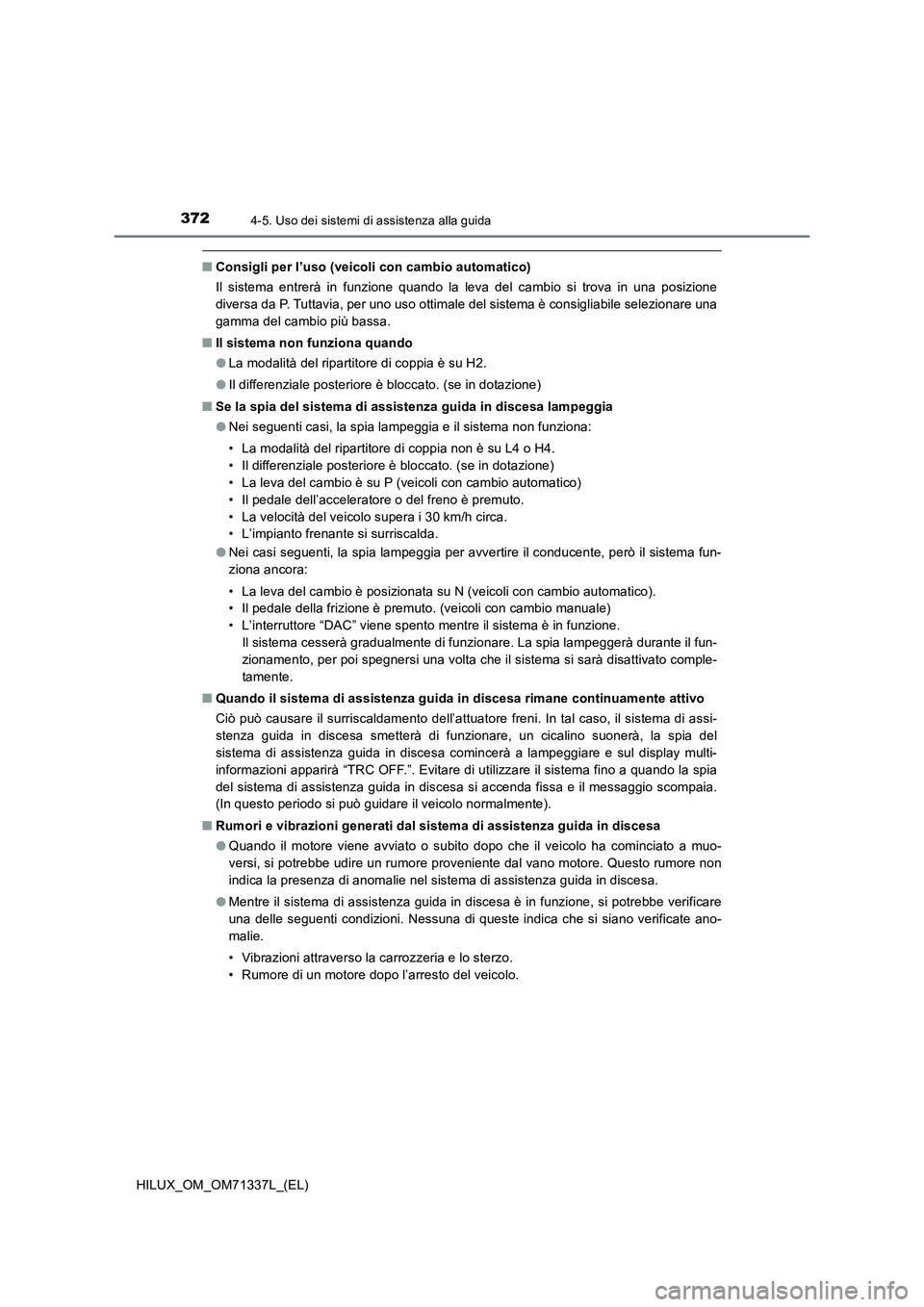 TOYOTA HILUX 2022  Manuale duso (in Italian) 3724-5. Uso dei sistemi di assistenza alla guida
HILUX_OM_OM71337L_(EL)
�QConsigli per l’uso (veicoli con cambio automatico)
Il sistema entrerà in funzione quando la leva del cambio si trova in una