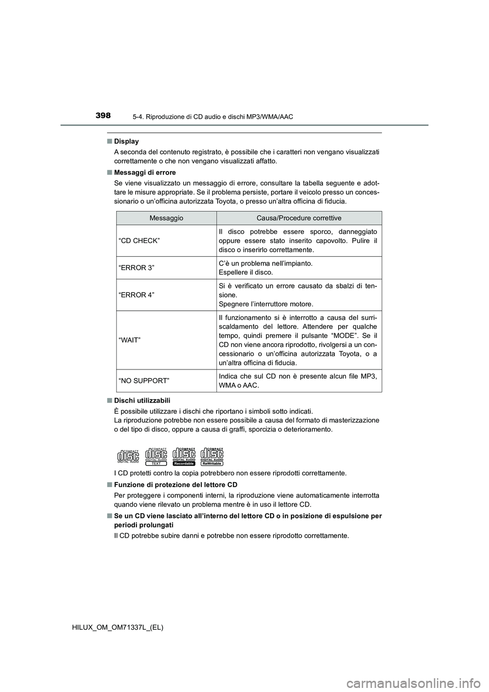 TOYOTA HILUX 2022  Manuale duso (in Italian) 3985-4. Riproduzione di CD audio e dischi MP3/WMA/AAC
HILUX_OM_OM71337L_(EL)
�QDisplay
A seconda del contenuto registrato, è possibile che i caratteri non vengano visualizzati
correttamente o che non