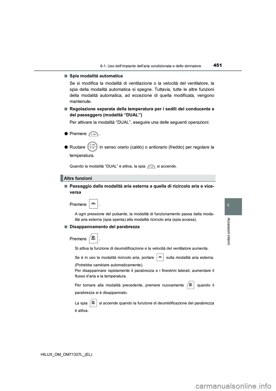 TOYOTA HILUX 2022  Manuale duso (in Italian) 4516-1. Uso dell’impianto dell’aria condizionata e dello sbrinatore
6
Accessori interni
HILUX_OM_OM71337L_(EL) 
�QSpia modalità automatica 
Se si modifica la modalità di ventilazione o la veloci